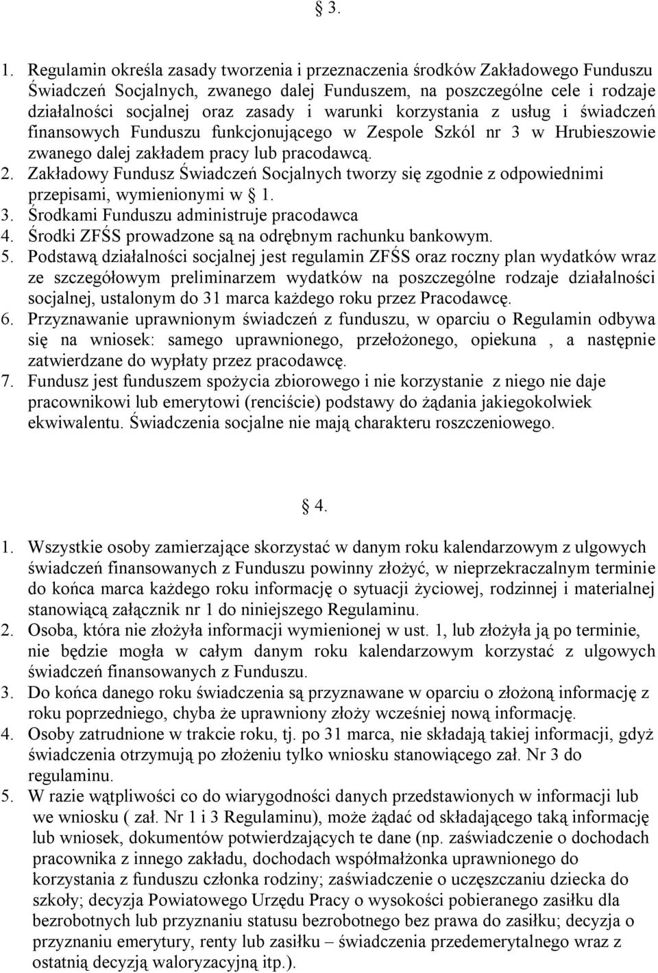 Zakładowy Fundusz Świadczeń Socjalnych tworzy się zgodnie z odpowiednimi przepisami, wymienionymi w 1. 3. Środkami Funduszu administruje pracodawca 4.