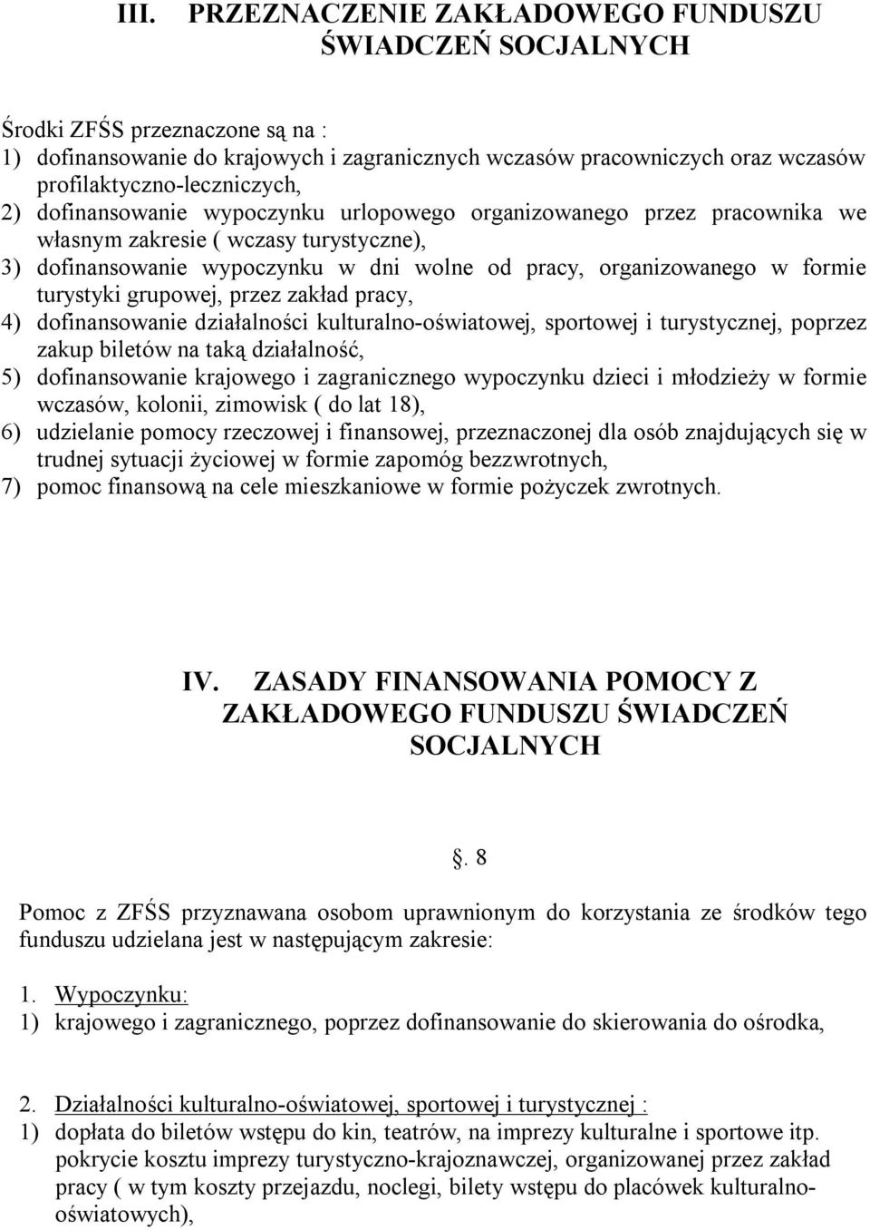 organizowanego w formie turystyki grupowej, przez zakład pracy, 4) dofinansowanie działalności kulturalno-oświatowej, sportowej i turystycznej, poprzez zakup biletów na taką działalność, 5)