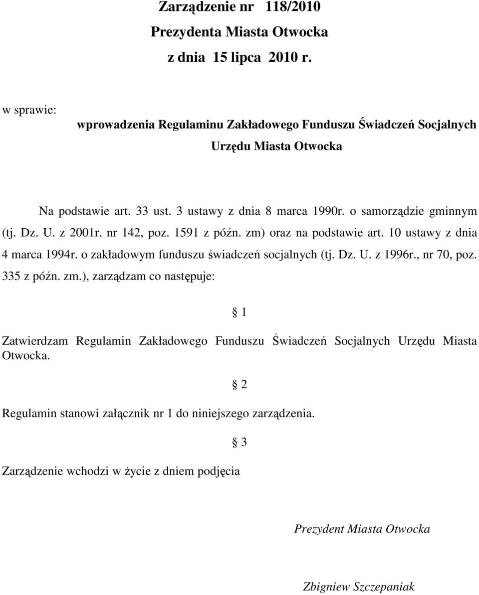 o samorządzie gminnym (tj. Dz. U. z 2001r. nr 142, poz. 1591 z późn. zm) oraz na podstawie art. 10 ustawy z dnia 4 marca 1994r. o zakładowym funduszu świadczeń socjalnych (tj. Dz. U. z 1996r.