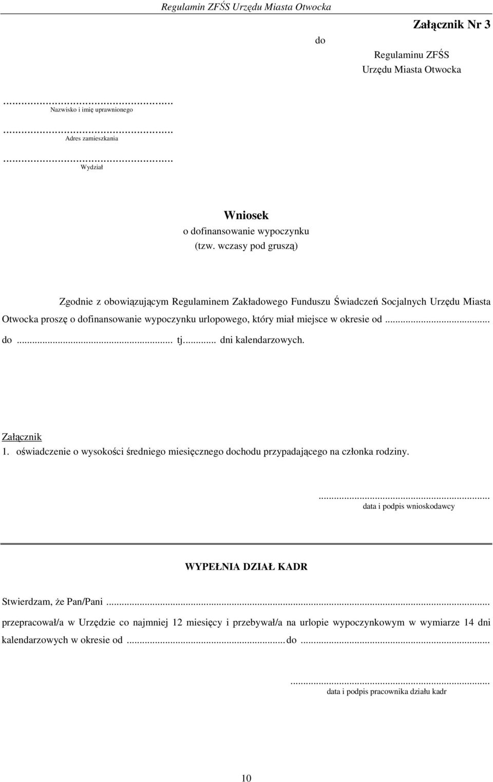 okresie od... do... tj.... dni kalendarzowych. Załącznik 1. oświadczenie o wysokości średniego miesięcznego dochodu przypadającego na członka rodziny.