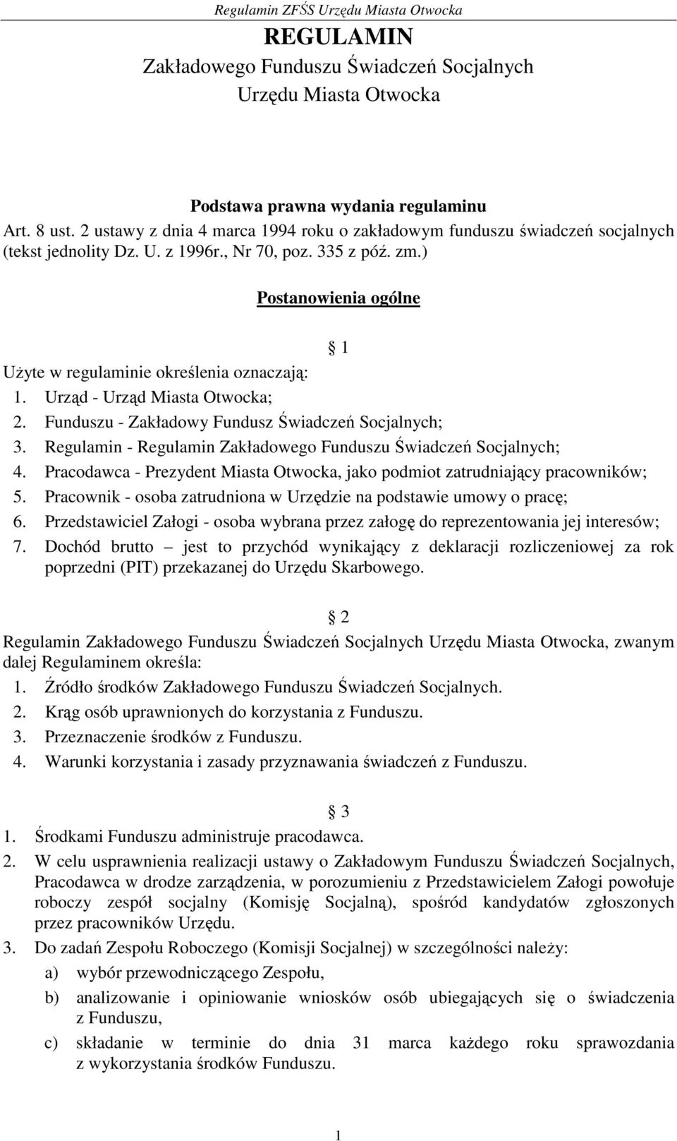 ) Postanowienia ogólne 1 Użyte w regulaminie określenia oznaczają: 1. Urząd - Urząd Miasta Otwocka; 2. Funduszu - Zakładowy Fundusz Świadczeń Socjalnych; 3.