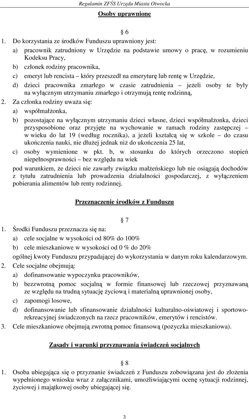 który przeszedł na emeryturę lub rentę w Urzędzie, d) dzieci pracownika zmarłego w czasie zatrudnienia jeżeli osoby te były na wyłącznym utrzymaniu zmarłego i otrzymują rentę rodzinną, 2.