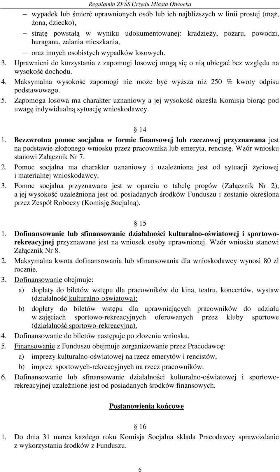 Maksymalna wysokość zapomogi nie może być wyższa niż 250 % kwoty odpisu podstawowego. 5.