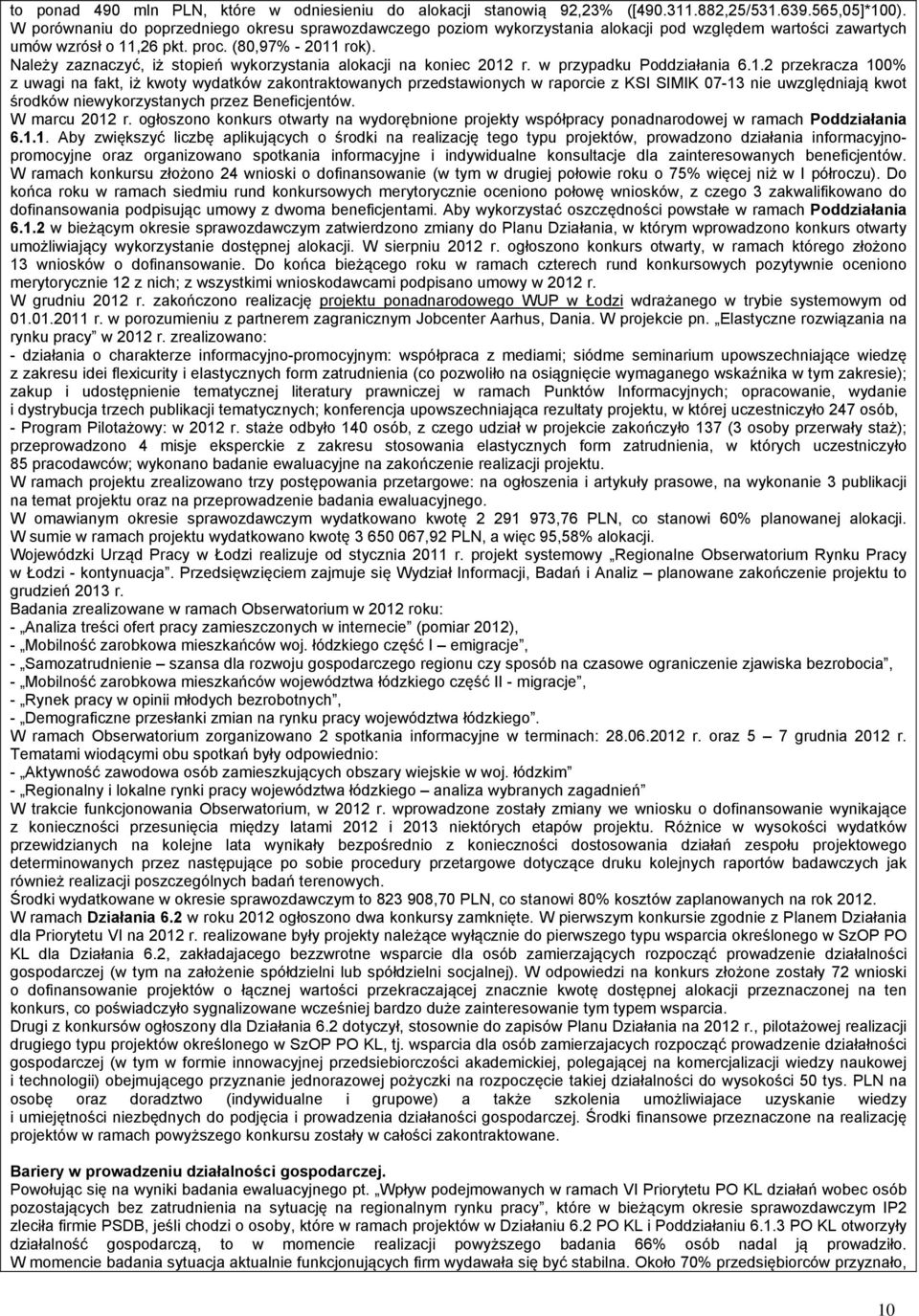 Należy zaznaczyć, iż stopień wykorzystania alokacji na koniec 2012