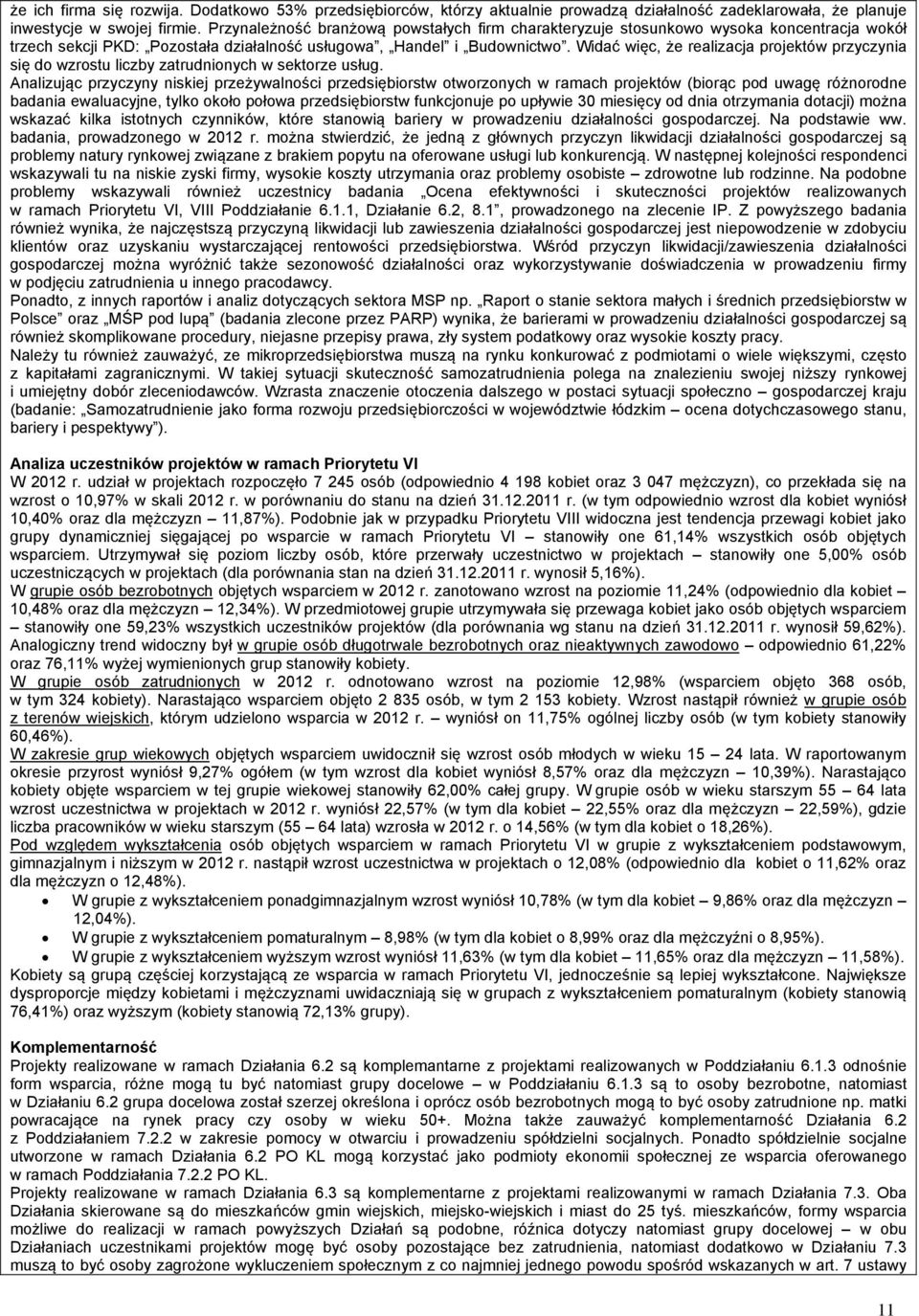 Widać więc, że realizacja projektów przyczynia się do wzrostu liczby zatrudnionych w sektorze usług.