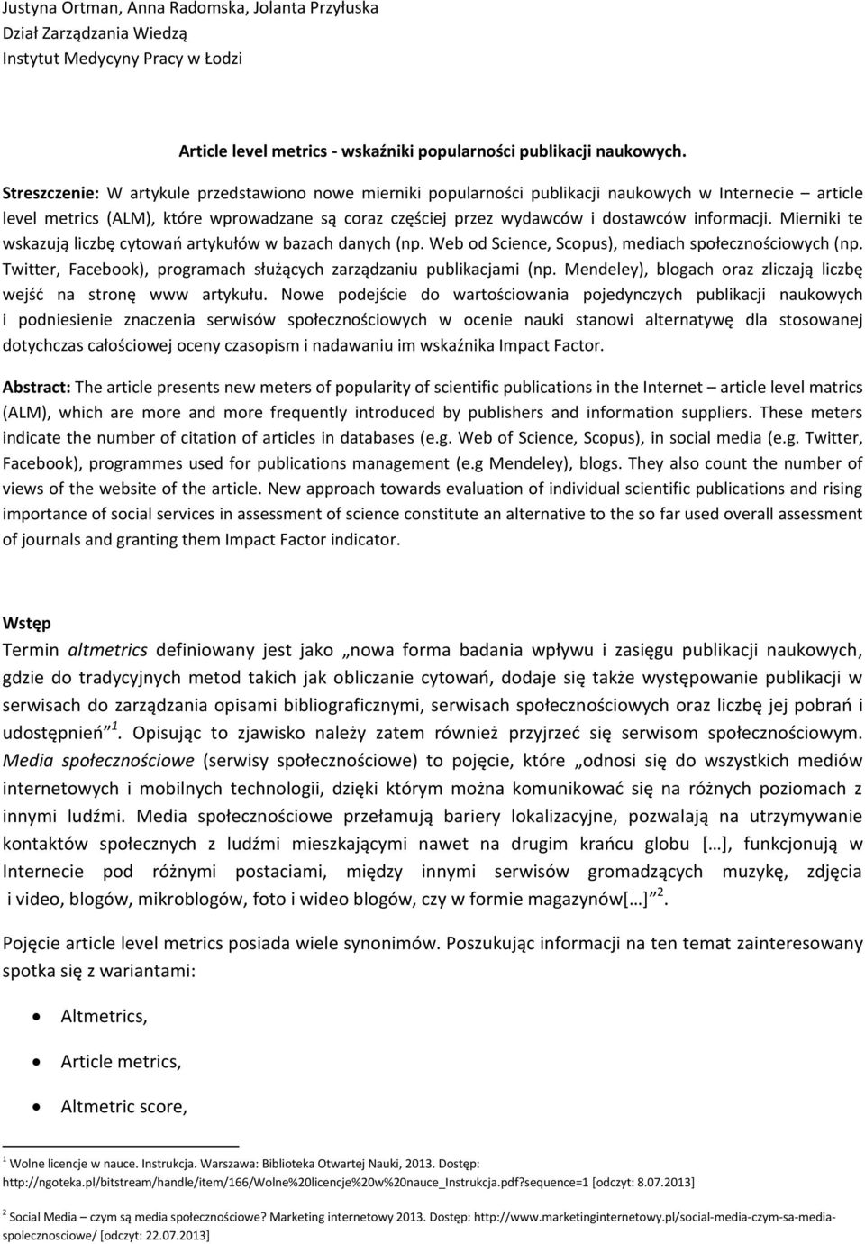 informacji. Mierniki te wskazują liczbę cytowań artykułów w bazach danych (np. Web od Science, Scopus), mediach społecznościowych (np.