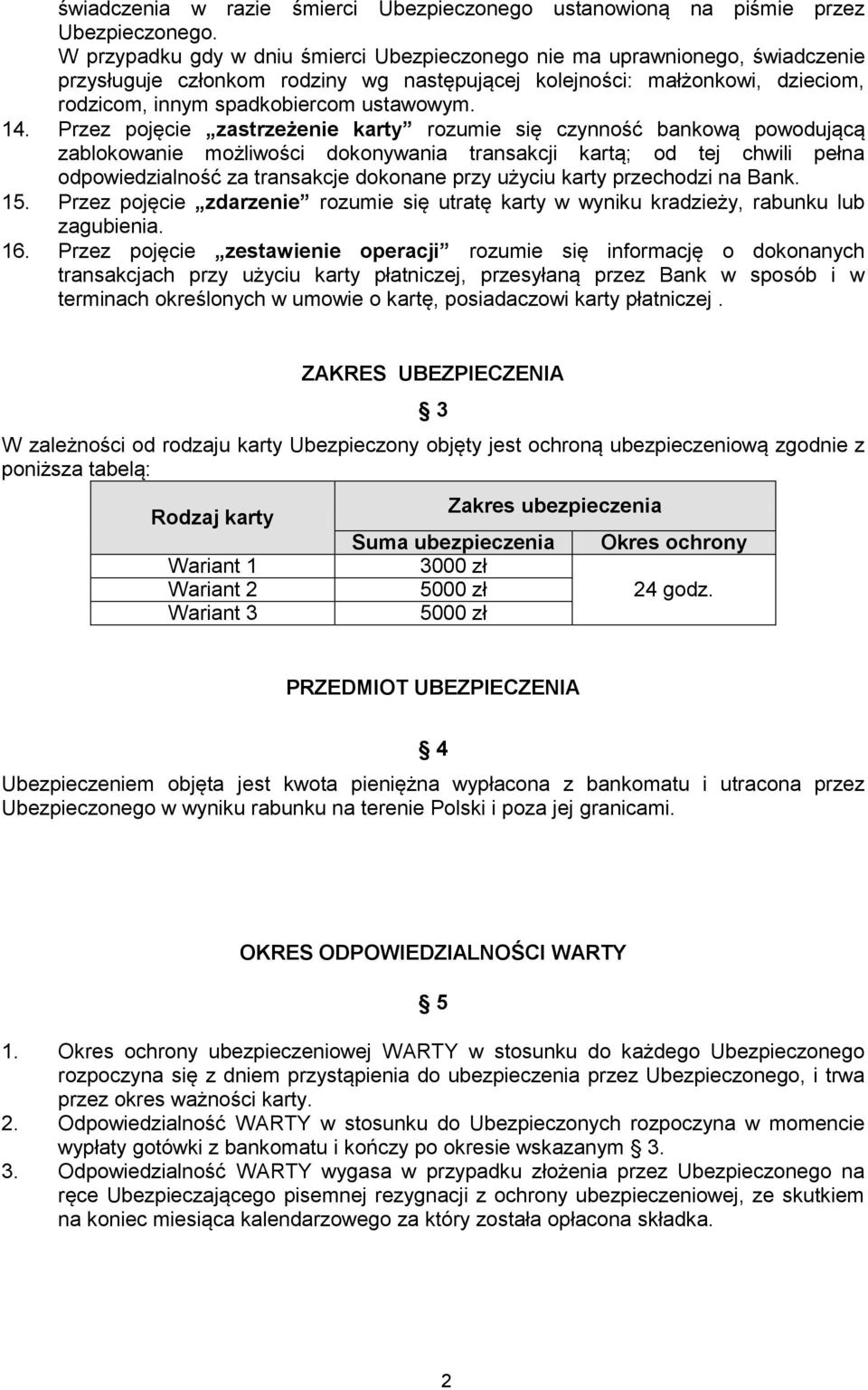 14. Przez pojęcie zastrzeżenie karty rozumie się czynność bankową powodującą zablokowanie możliwości dokonywania transakcji kartą; od tej chwili pełna odpowiedzialność za transakcje dokonane przy