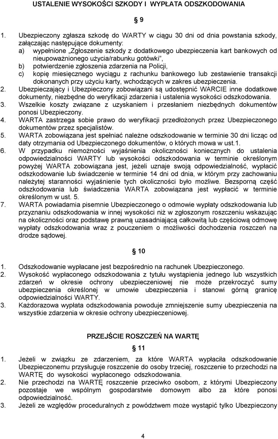 nieupoważnionego użycia/rabunku gotówki, b) potwierdzenie zgłoszenia zdarzenia na Policji, c) kopię miesięcznego wyciągu z rachunku bankowego lub zestawienie transakcji dokonanych przy użyciu karty,