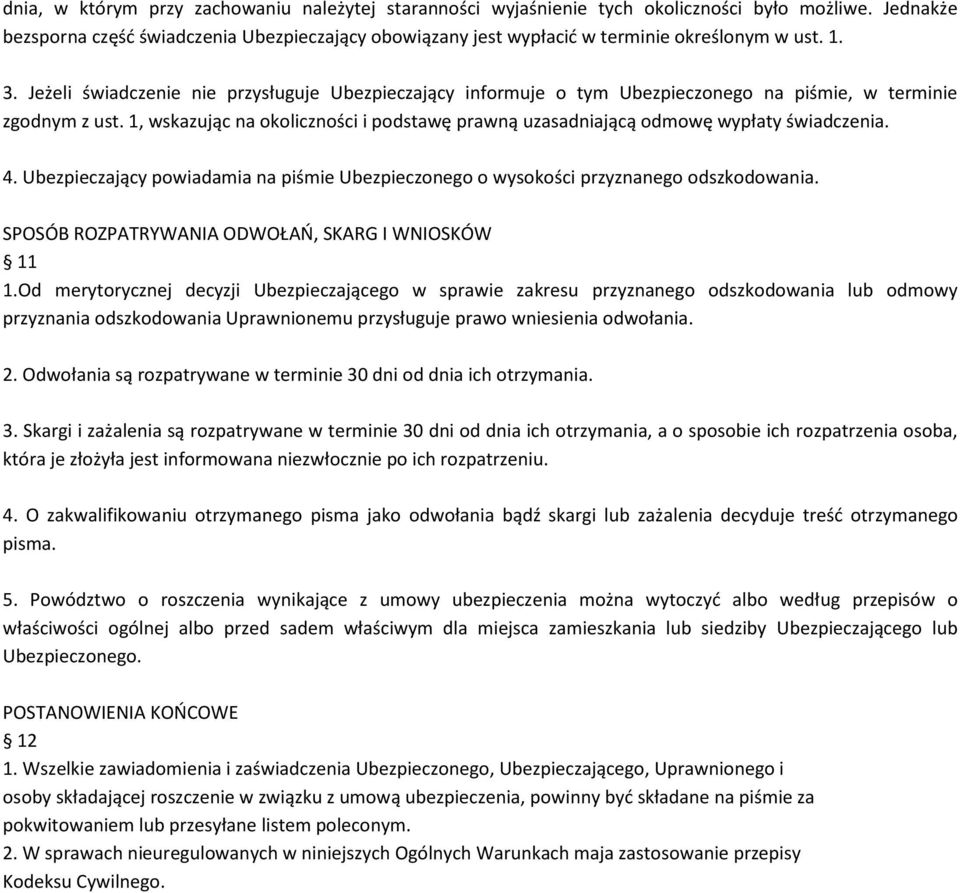 Jeżeli świadczenie nie przysługuje Ubezpieczający informuje o tym Ubezpieczonego na piśmie, w terminie zgodnym z ust.