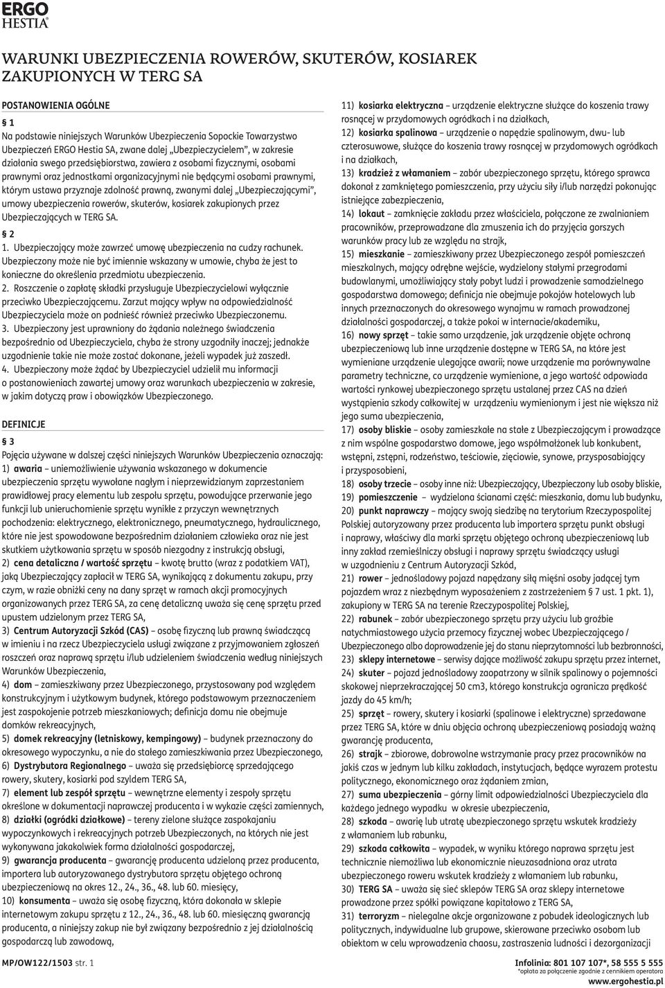 przyznaje zdolność prawną, zwanymi dalej Ubezpieczającymi, umowy ubezpieczenia rowerów, skuterów, kosiarek zakupionych przez Ubezpieczających w TERG SA. 2 1.
