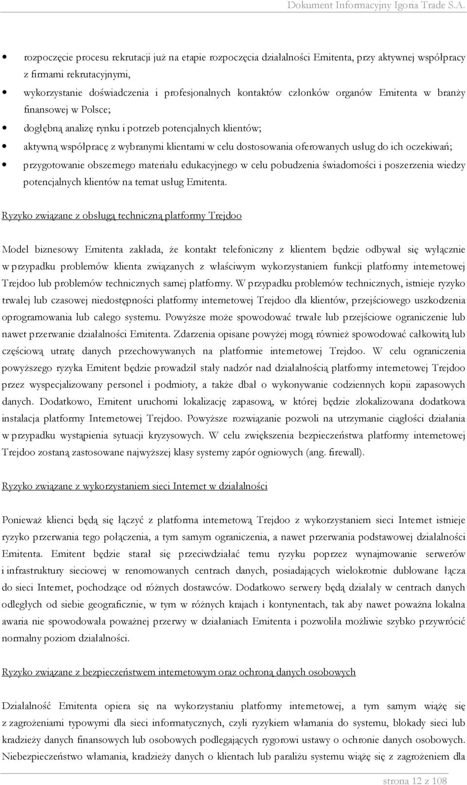 oczekiwań; przygotowanie obszernego materiału edukacyjnego w celu pobudzenia świadomości i poszerzenia wiedzy potencjalnych klientów na temat usług Emitenta.