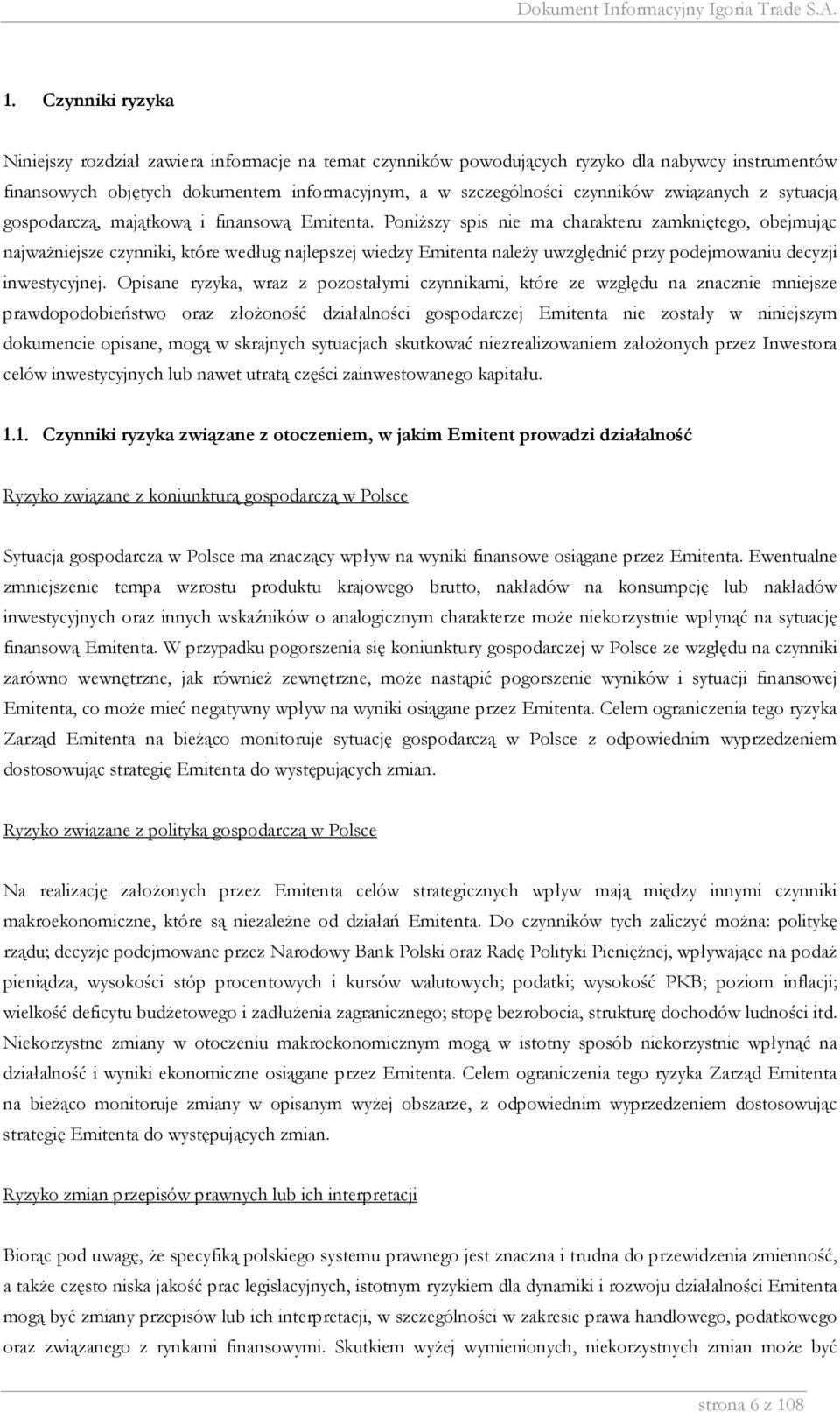Poniższy spis nie ma charakteru zamkniętego, obejmując najważniejsze czynniki, które według najlepszej wiedzy Emitenta należy uwzględnić przy podejmowaniu decyzji inwestycyjnej.