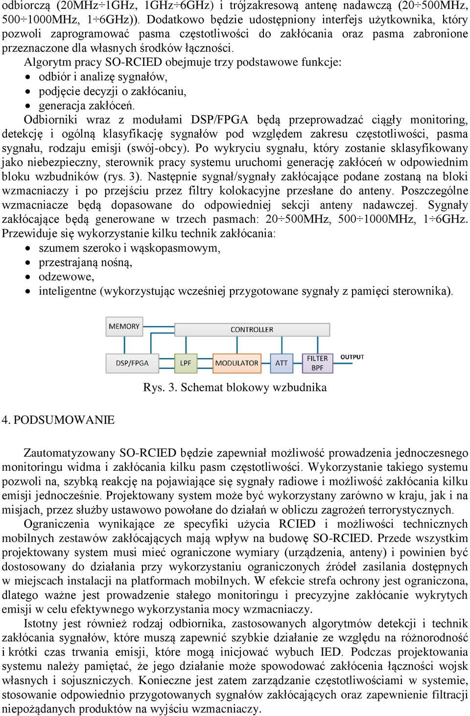 Algorytm pracy SO-RCIED obejmuje trzy podstawowe funkcje: odbiór i analizę sygnałów, podjęcie decyzji o zakłócaniu, generacja zakłóceń.