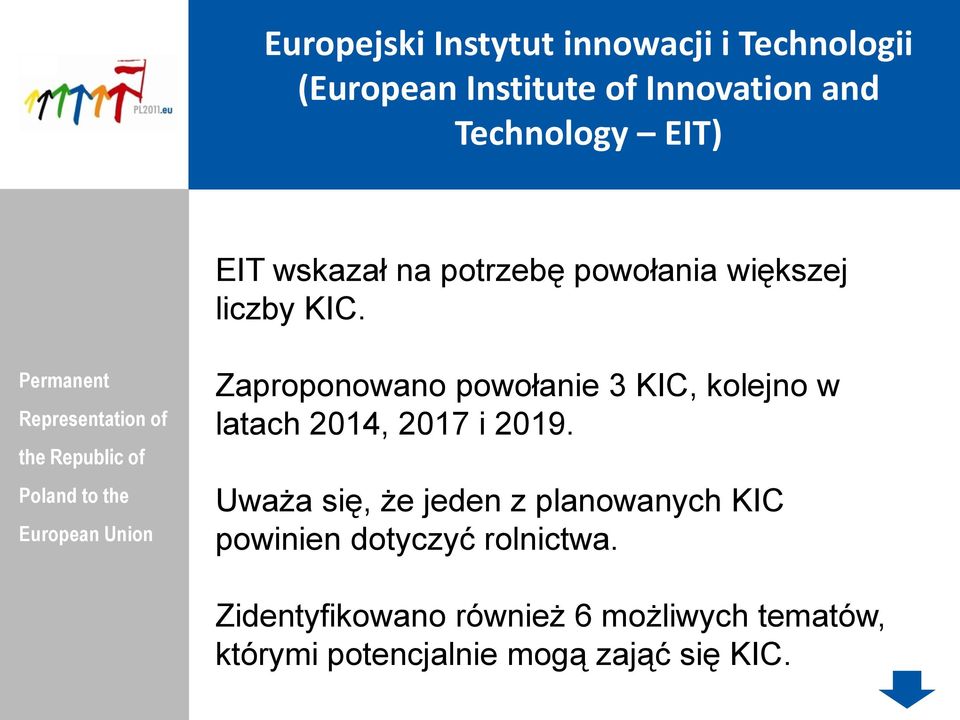 Zaproponowano powołanie 3 KIC, kolejno w latach 2014, 2017 i 2019.