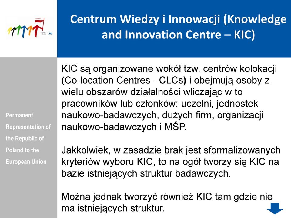 członków: uczelni, jednostek naukowo-badawczych, dużych firm, organizacji naukowo-badawczych i MŚP.