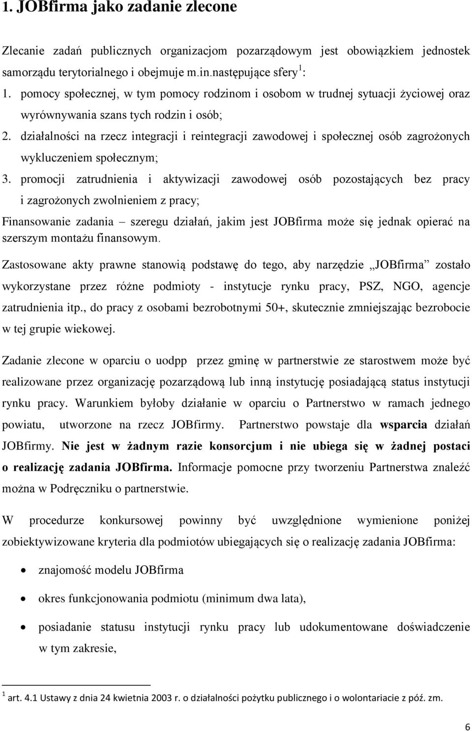 działalności na rzecz integracji i reintegracji zawodowej i społecznej osób zagrożonych wykluczeniem społecznym; 3.