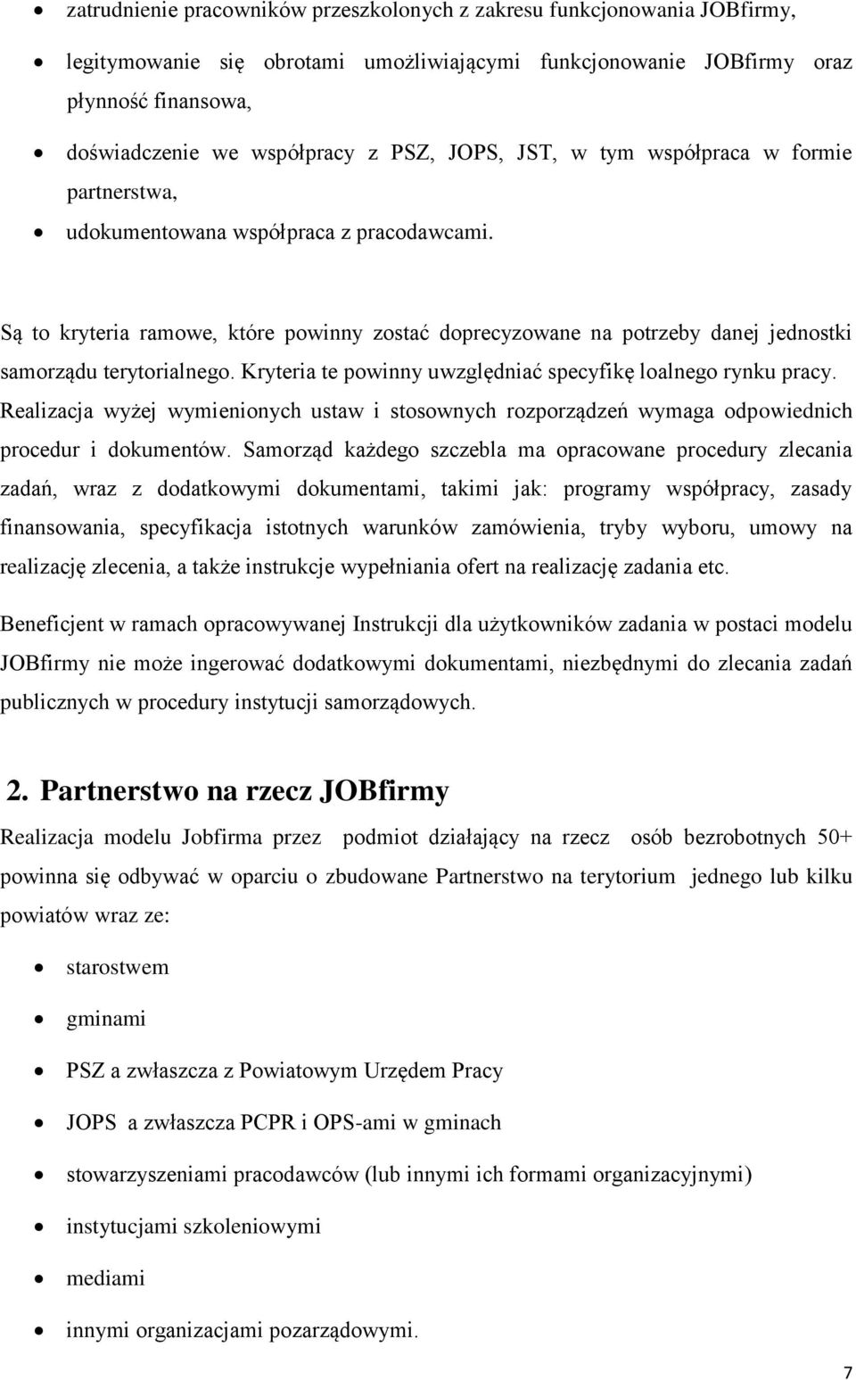 Są to kryteria ramowe, które powinny zostać doprecyzowane na potrzeby danej jednostki samorządu terytorialnego. Kryteria te powinny uwzględniać specyfikę loalnego rynku pracy.