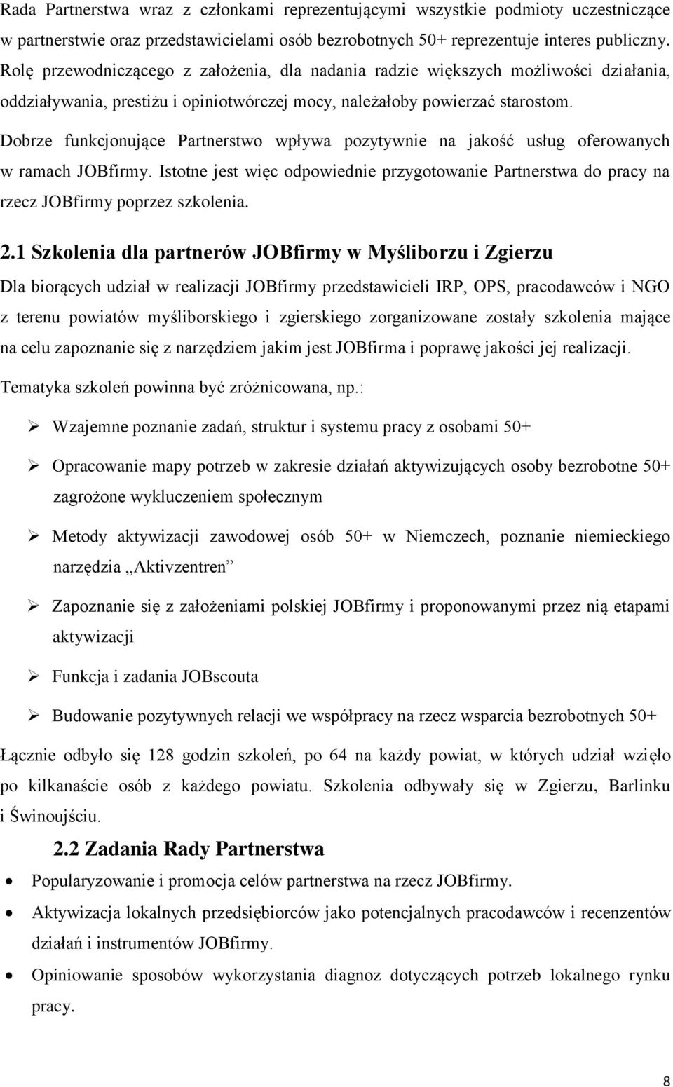 Dobrze funkcjonujące Partnerstwo wpływa pozytywnie na jakość usług oferowanych w ramach JOBfirmy. Istotne jest więc odpowiednie przygotowanie Partnerstwa do pracy na rzecz JOBfirmy poprzez szkolenia.