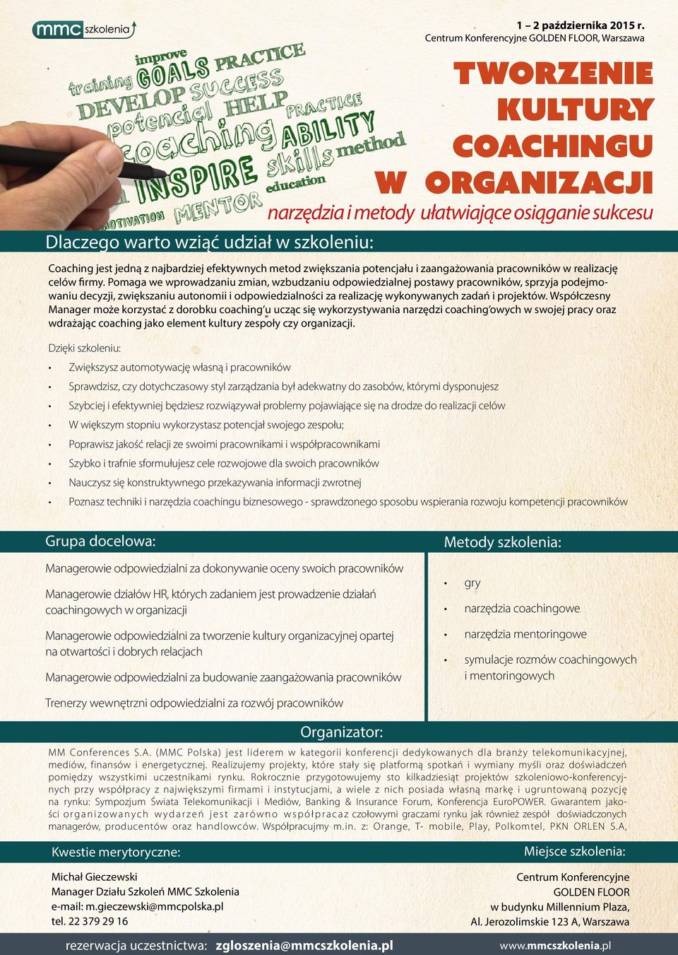 Współczesny Manager może korzystać z dorobku coaching u ucząc się wykorzystywania narzędzi coaching owych w swojej pracy oraz wdrażając coaching jako element zespoły czy organizacji.