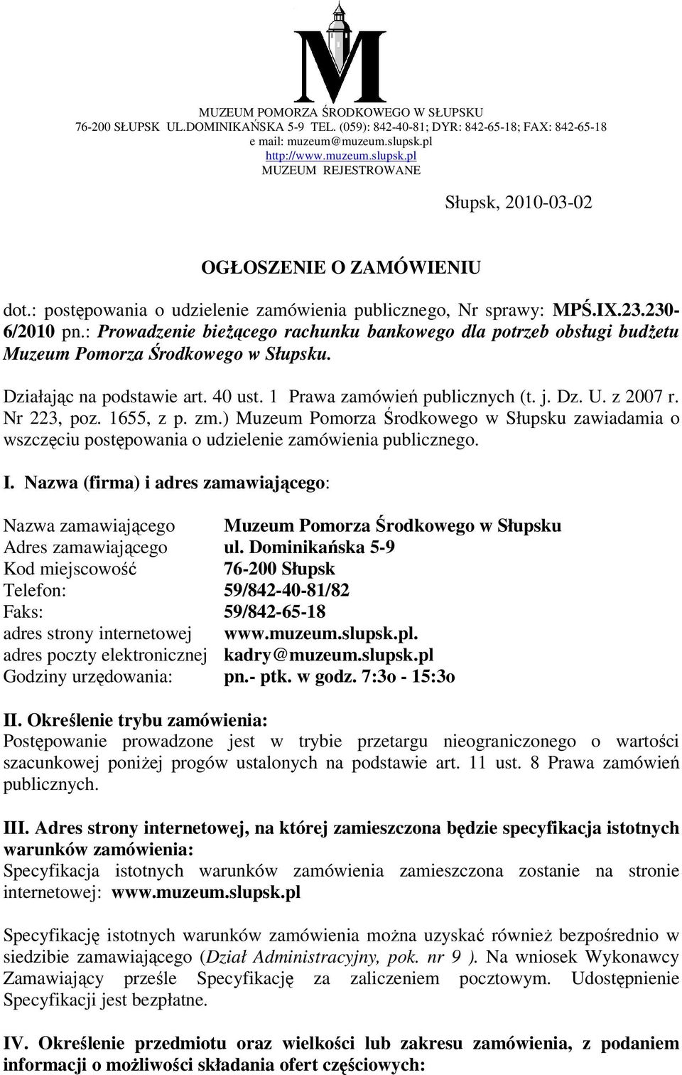 : Prowadzenie bieżącego rachunku bankowego dla potrzeb obsługi budżetu Muzeum Pomorza Środkowego w Słupsku. Działając na podstawie art. 40 ust. 1 Prawa zamówień publicznych (t. j. Dz. U. z 2007 r.