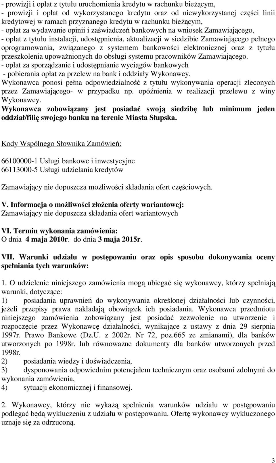 oprogramowania, związanego z systemem bankowości elektronicznej oraz z tytułu przeszkolenia upoważnionych do obsługi systemu pracowników Zamawiającego.