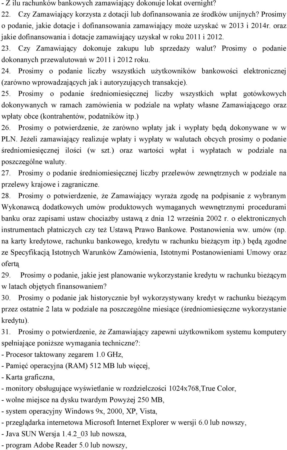 Czy Zamawiający dokonuje zakupu lub sprzedaży walut? Prosimy o podanie dokonanych przewalutowań w 2011 i 2012 roku. 24.