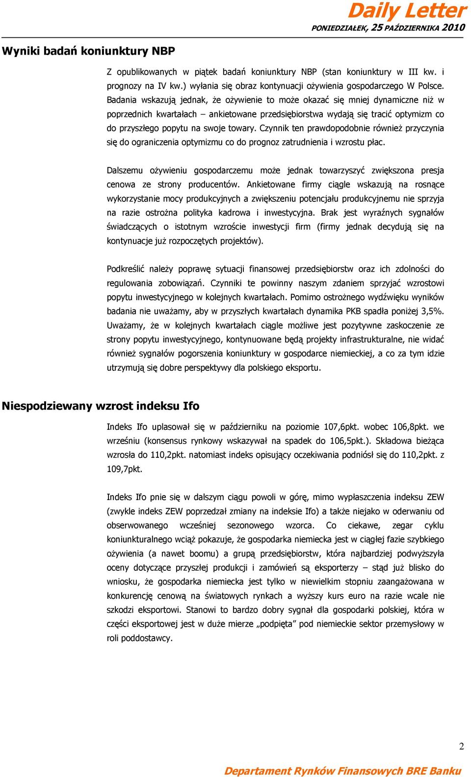 Czynnik ten prawdopodobnie również przyczynia się do ograniczenia optymizmu co do prognoz zatrudnienia i wzrostu płac.