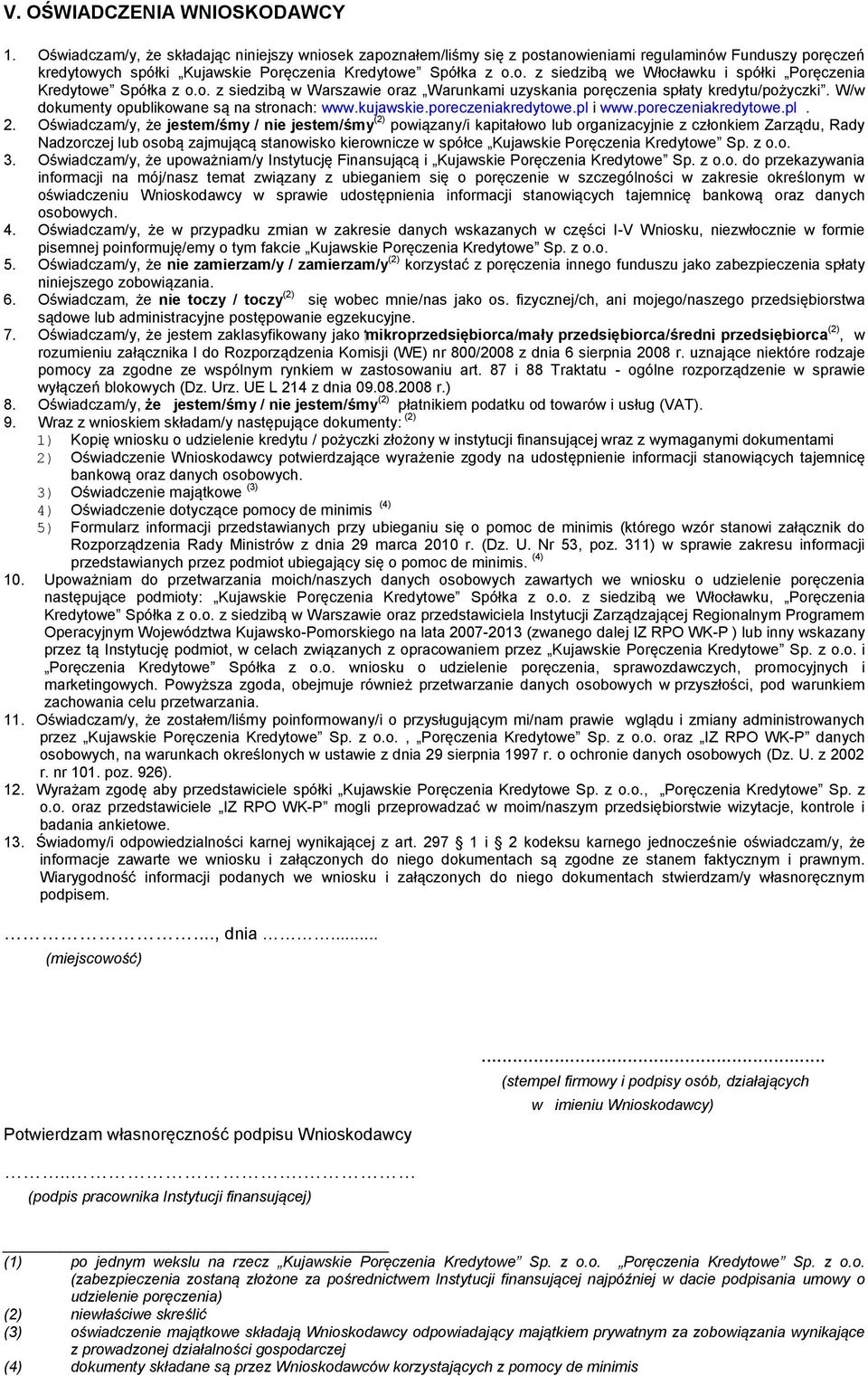 o. z siedzibą w Warszawie oraz Warunkami uzyskania poręczenia spłaty kredytu/pożyczki. W/w dokumenty opublikowane są na stronach: www.kujawskie.poreczeniakredytowe.pl i www.poreczeniakredytowe.pl. 2.