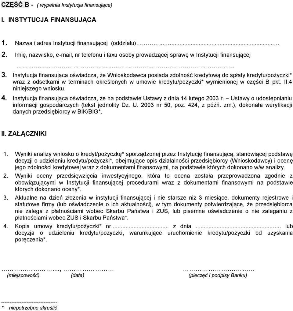 Instytucja finansująca oświadcza, że Wnioskodawca posiada zdolność kredytową do spłaty kredytu/pożyczki* wraz z odsetkami w terminach określonych w umowie kredytu/pożyczki* wymienionej w części B pkt.