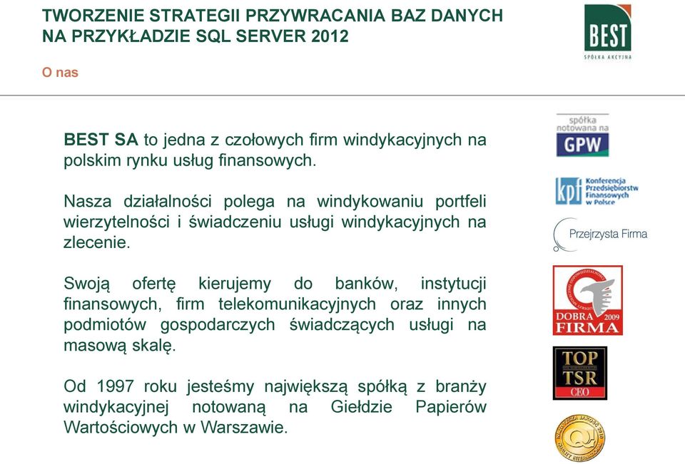 Swoją ofertę kierujemy do banków, instytucji finansowych, firm telekomunikacyjnych oraz innych podmiotów gospodarczych