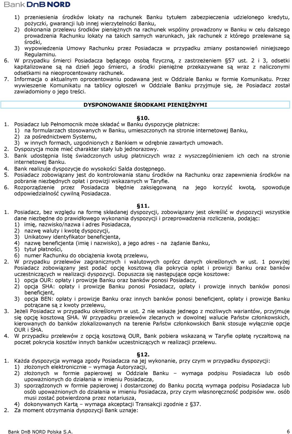 przypadku zmiany postanowień niniejszego Regulaminu. 6. W przypadku śmierci Posiadacza będącego osobą fizyczną, z zastrzeżeniem 57 ust.