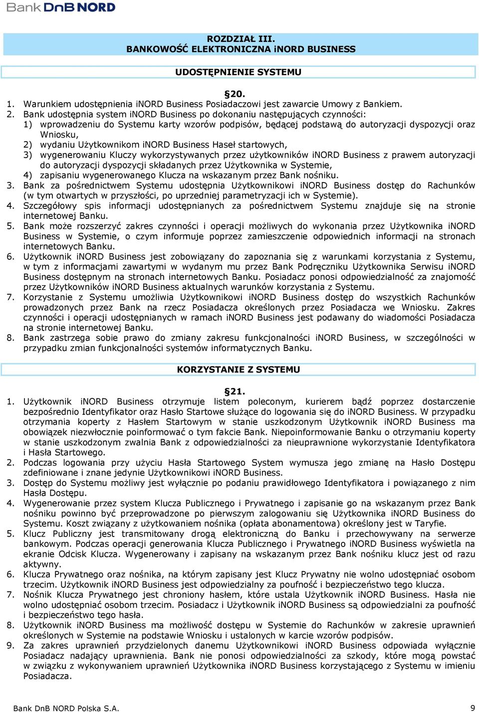 Bank udostępnia system inord Business po dokonaniu następujących czynności: 1) wprowadzeniu do Systemu karty wzorów podpisów, będącej podstawą do autoryzacji dyspozycji oraz Wniosku, 2) wydaniu