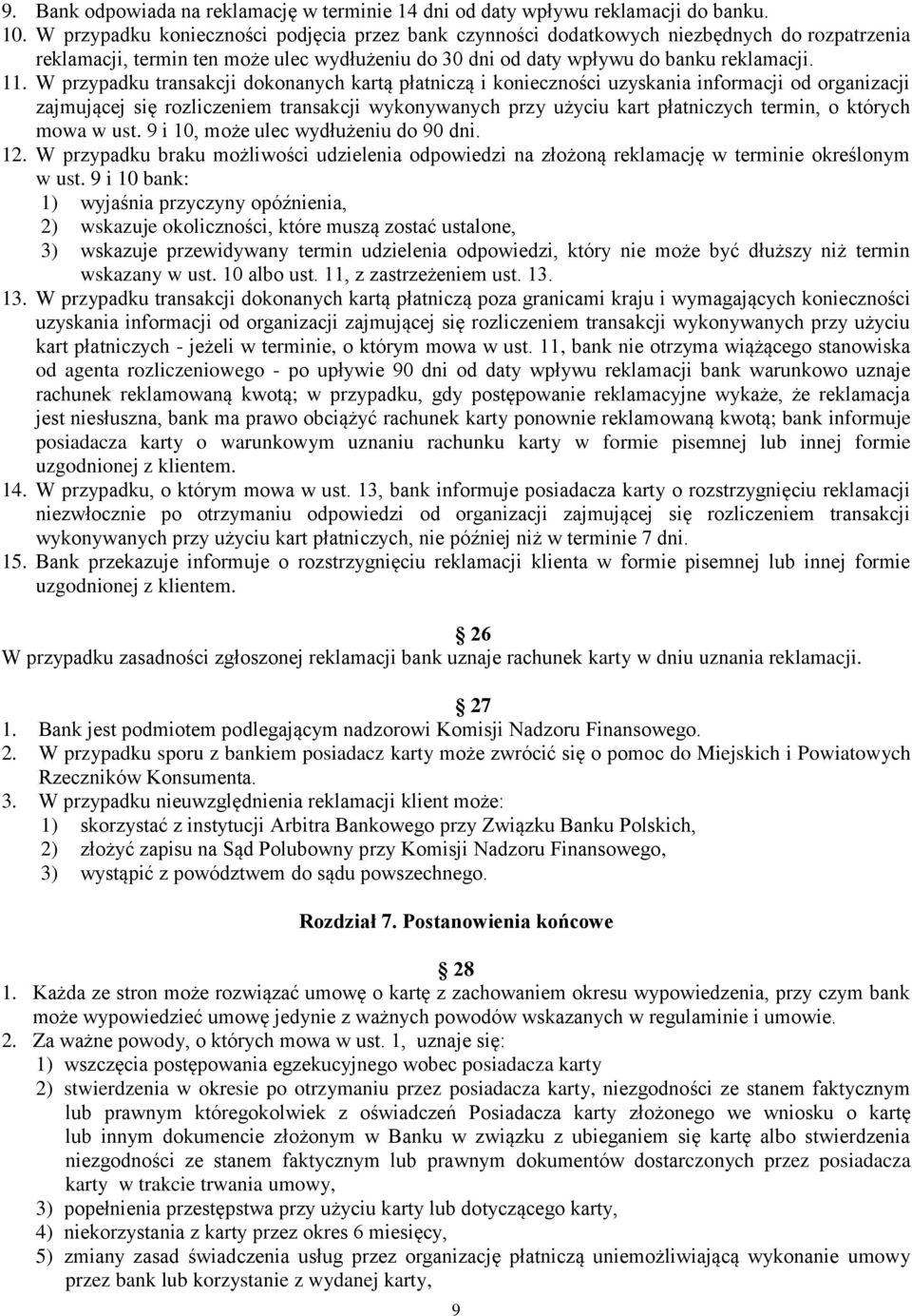 W przypadku transakcji dokonanych kartą płatniczą i konieczności uzyskania informacji od organizacji zajmującej się rozliczeniem transakcji wykonywanych przy użyciu kart płatniczych termin, o których