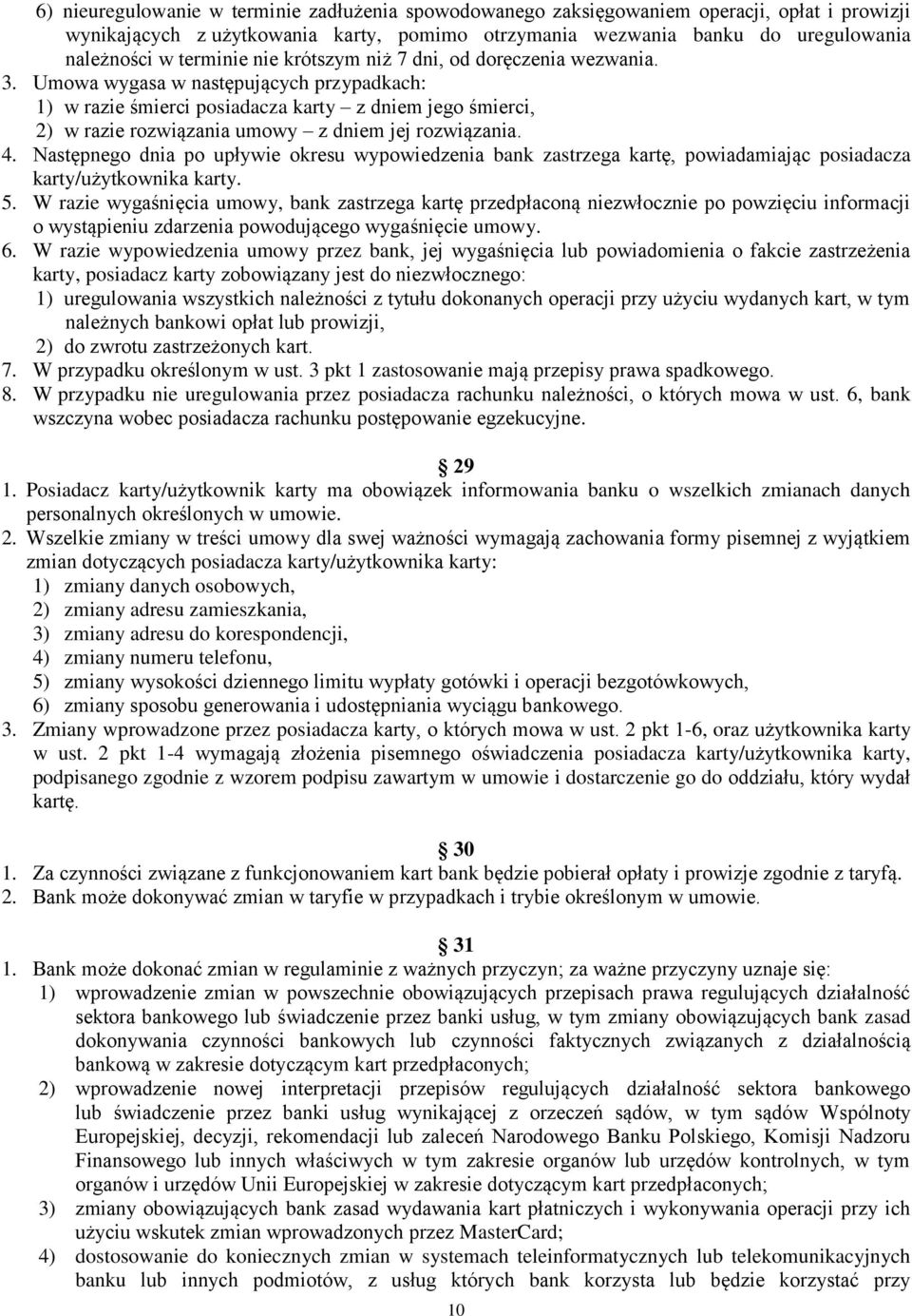 Umowa wygasa w następujących przypadkach: 1) w razie śmierci posiadacza karty z dniem jego śmierci, 2) w razie rozwiązania umowy z dniem jej rozwiązania. 4.