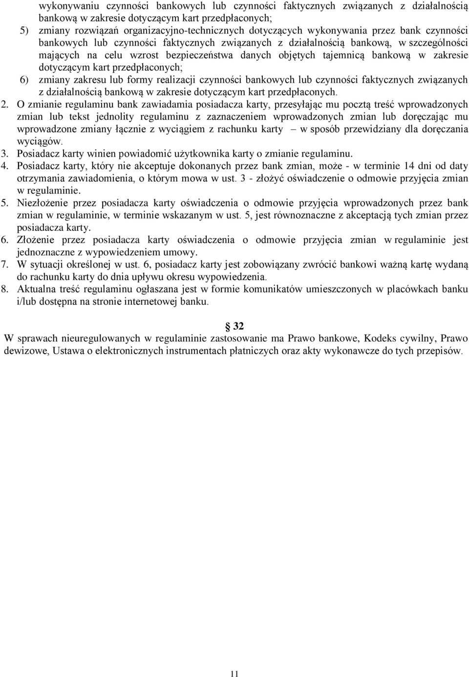 zakresie dotyczącym kart przedpłaconych; 6) zmiany zakresu lub formy realizacji czynności bankowych lub czynności faktycznych związanych z działalnością bankową w zakresie dotyczącym kart