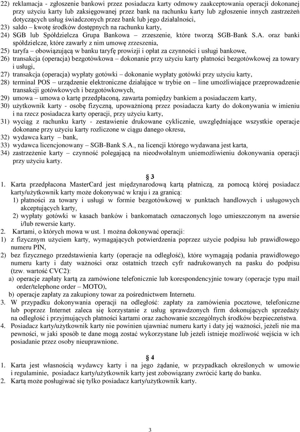 oraz banki spółdzielcze, które zawarły z nim umowę zrzeszenia, 25) taryfa obowiązującą w banku taryfę prowizji i opłat za czynności i usługi bankowe, 26) transakcja (operacja) bezgotówkowa dokonanie