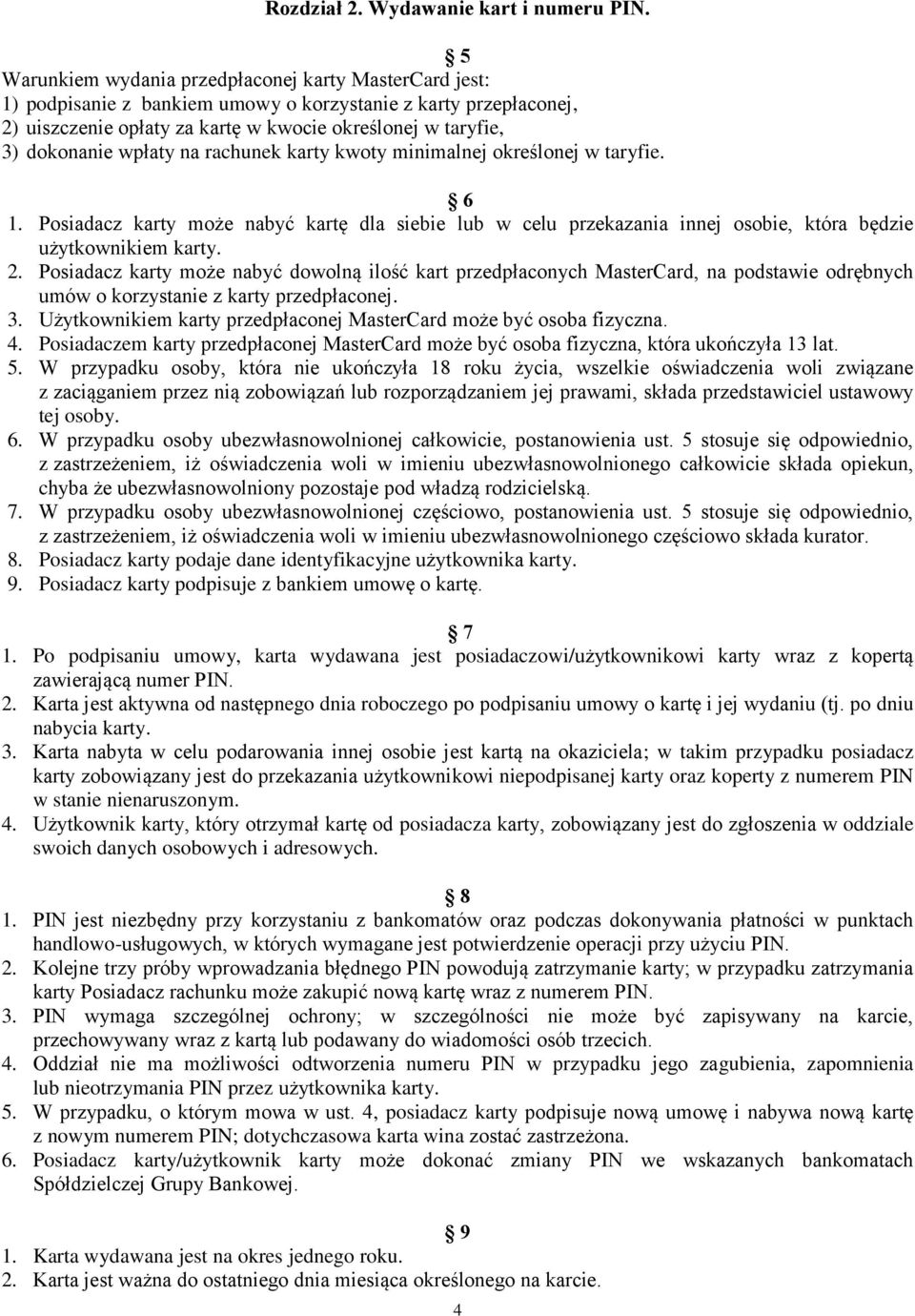 wpłaty na rachunek karty kwoty minimalnej określonej w taryfie. 6 1. Posiadacz karty może nabyć kartę dla siebie lub w celu przekazania innej osobie, która będzie użytkownikiem karty. 2.