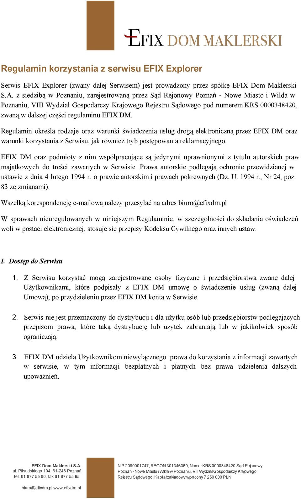 regulaminu EFIX DM. Regulamin określa rodzaje oraz warunki świadczenia usług drogą elektroniczną przez EFIX DM oraz warunki korzystania z Serwisu, jak również tryb postępowania reklamacyjnego.
