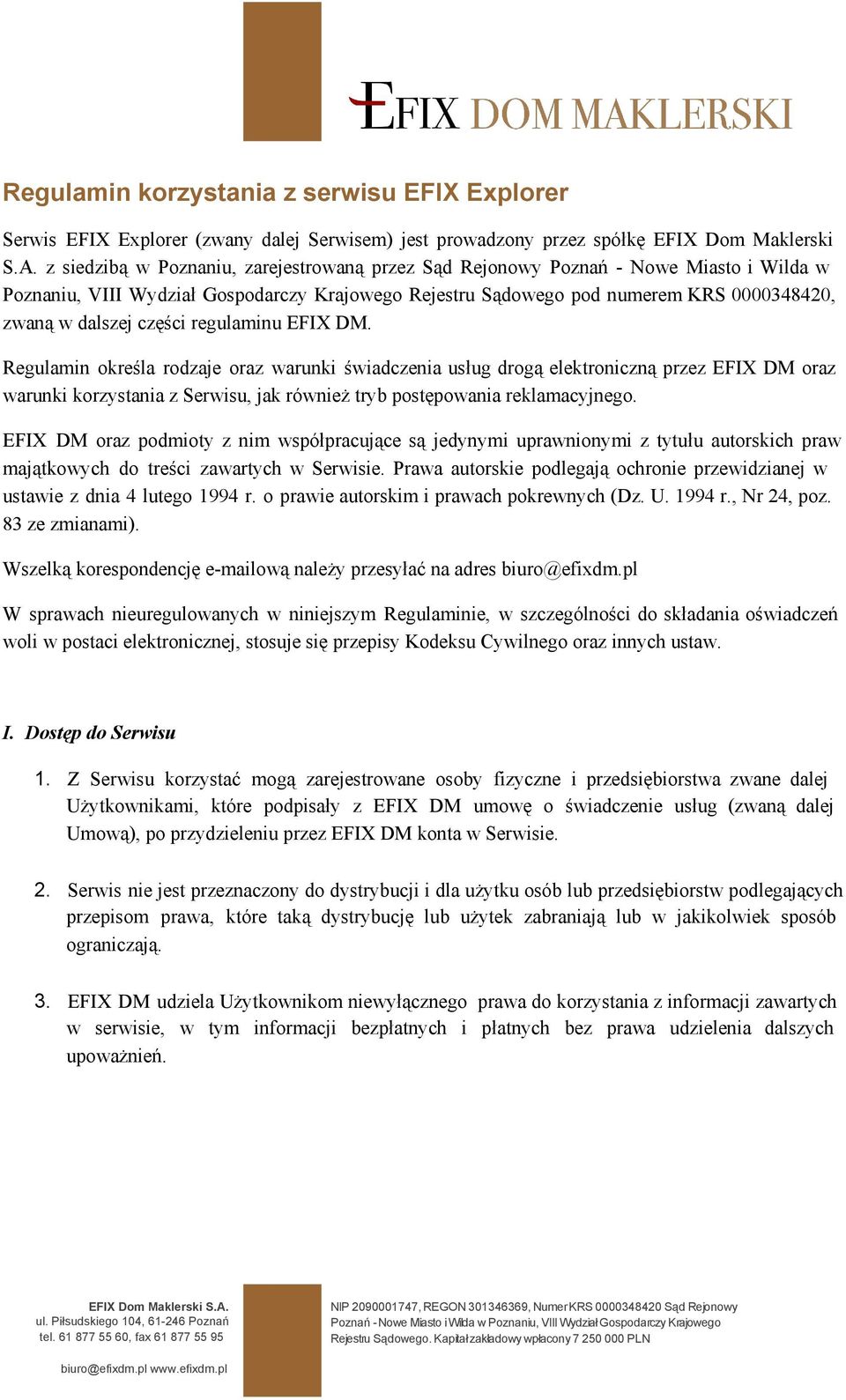 regulaminu EFIX DM. Regulamin określa rodzaje oraz warunki świadczenia usług drogą elektroniczną przez EFIX DM oraz warunki korzystania z Serwisu, jak również tryb postępowania reklamacyjnego.