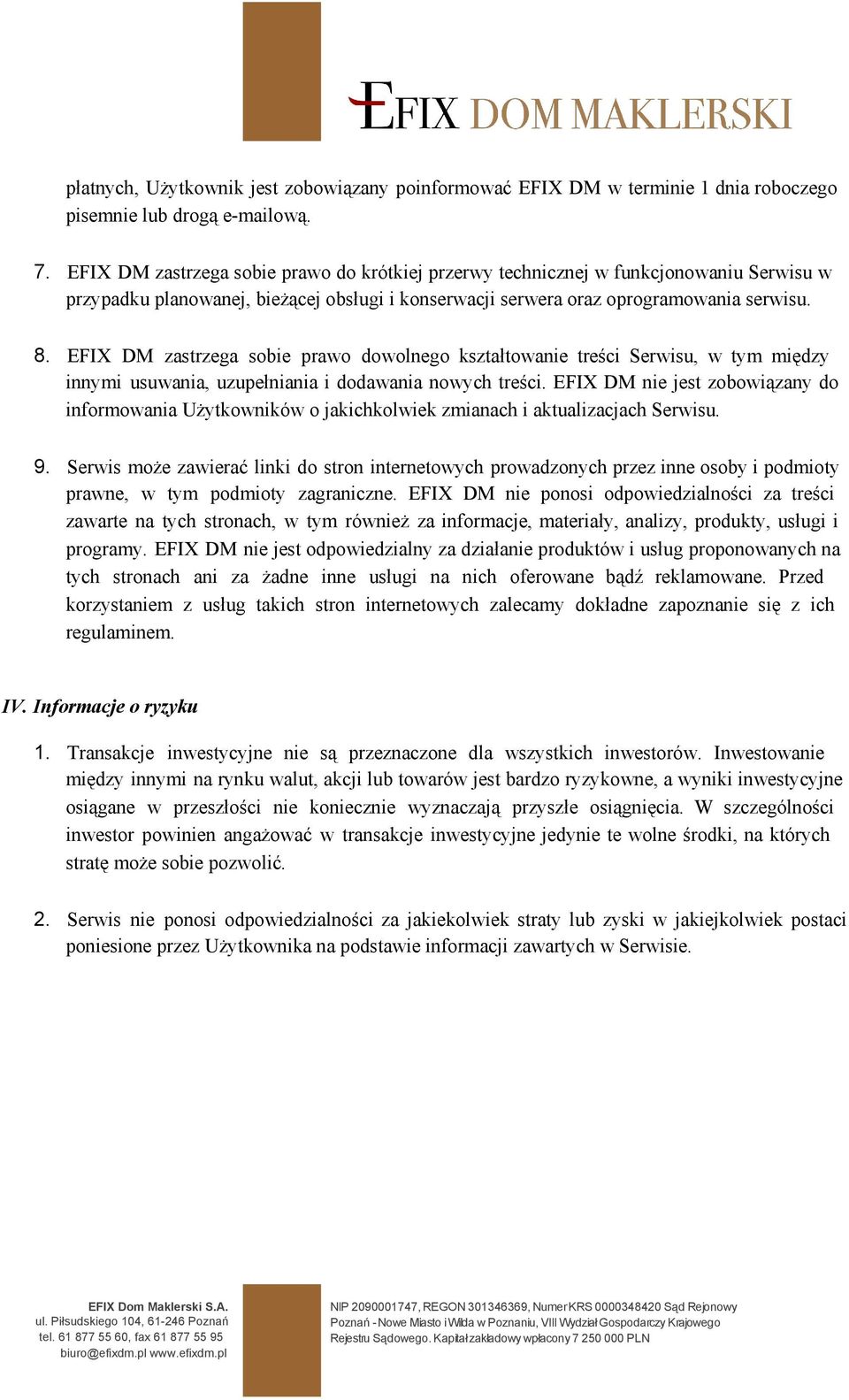 EFIX DM zastrzega sobie prawo dowolnego kształtowanie treści Serwisu, w tym między innymi usuwania, uzupełniania i dodawania nowych treści.