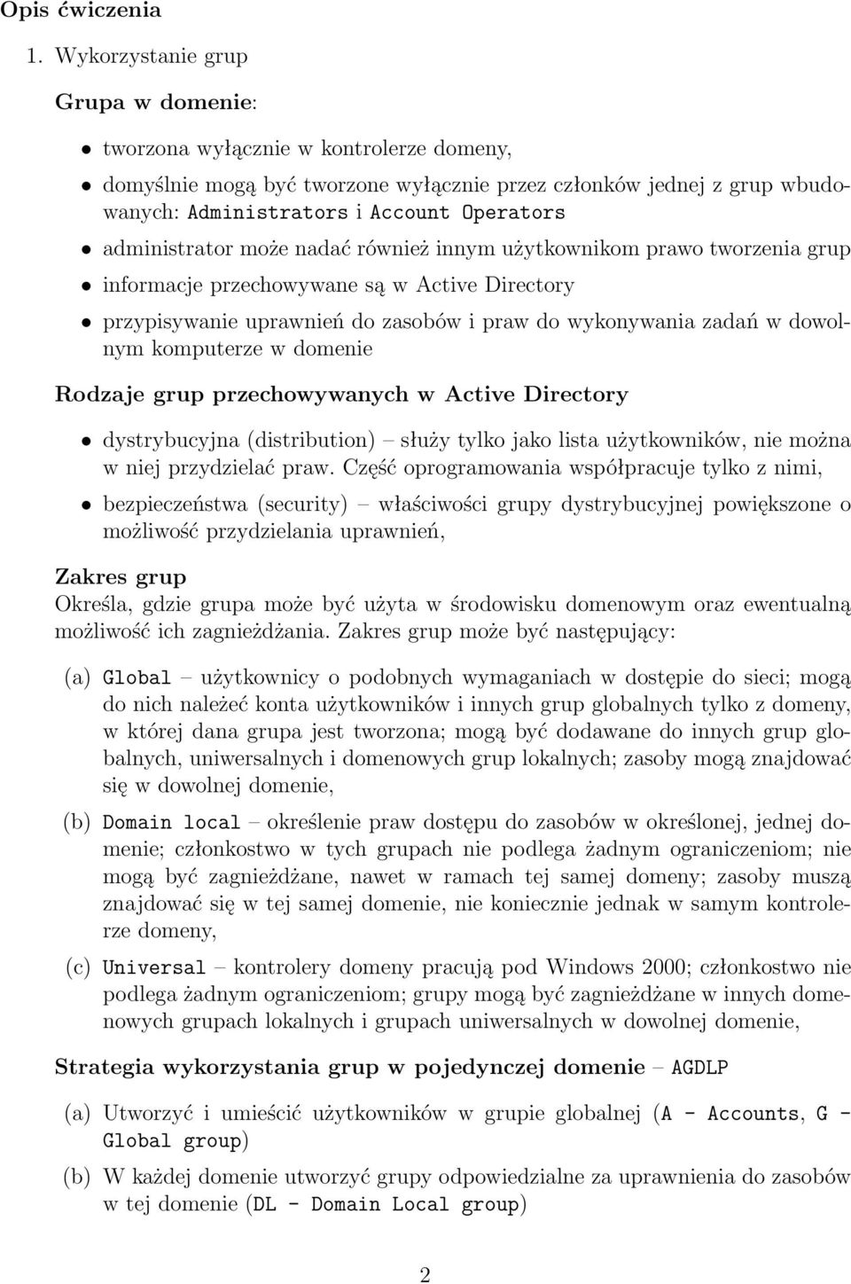 administrator może nadać również innym użytkownikom prawo tworzenia grup informacje przechowywane są w Active Directory przypisywanie uprawnień do zasobów i praw do wykonywania zadań w dowolnym