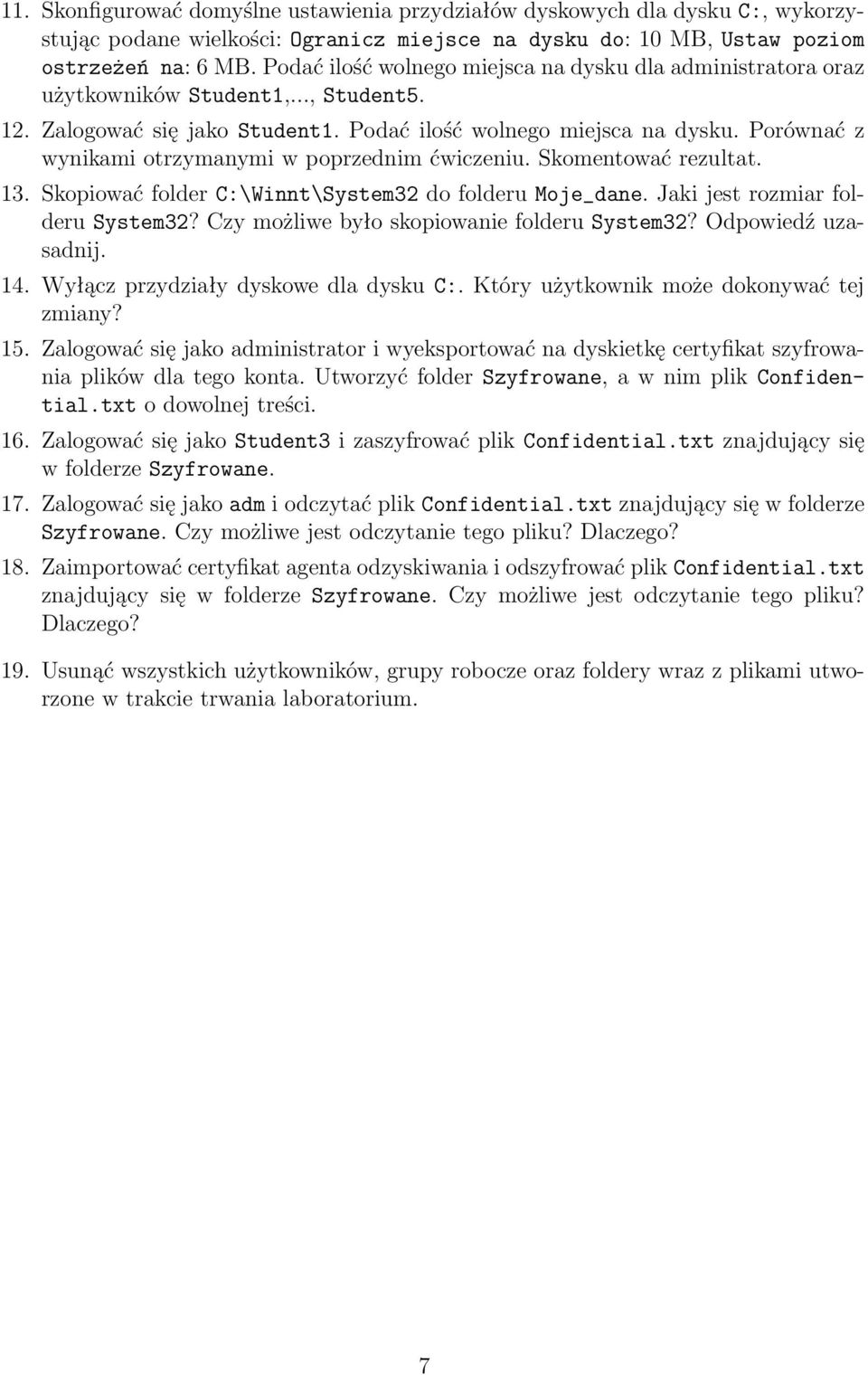 Porównać z wynikami otrzymanymi w poprzednim ćwiczeniu. Skomentować rezultat. 13. Skopiować folder C:\Winnt\System32 do folderu Moje_dane. Jaki jest rozmiar folderu System32?