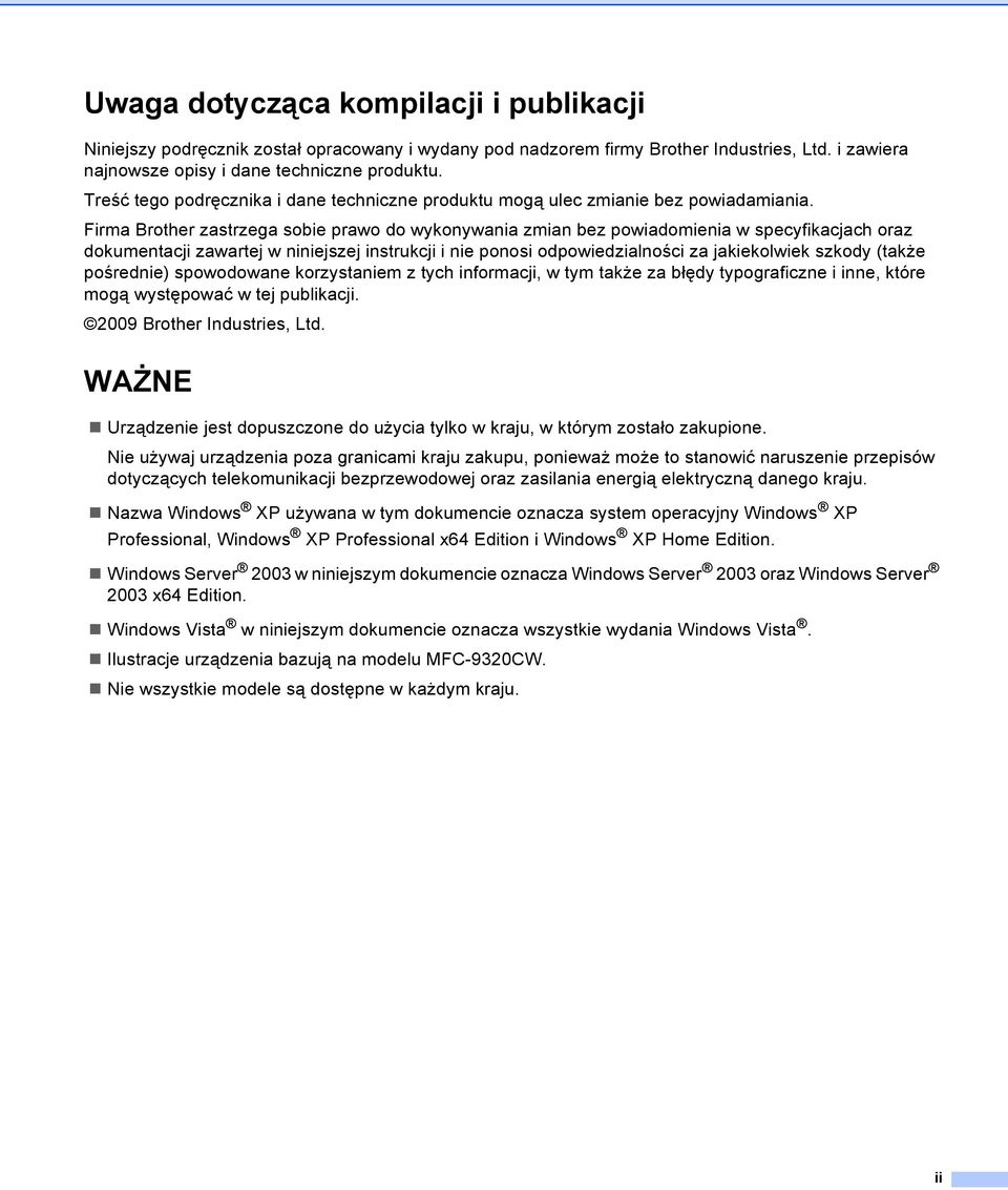 Firma Brother zastrzega sobie prawo do wykonywania zmian bez powiadomienia w specyfikacjach oraz dokumentacji zawartej w niniejszej instrukcji i nie ponosi odpowiedzialności za jakiekolwiek szkody