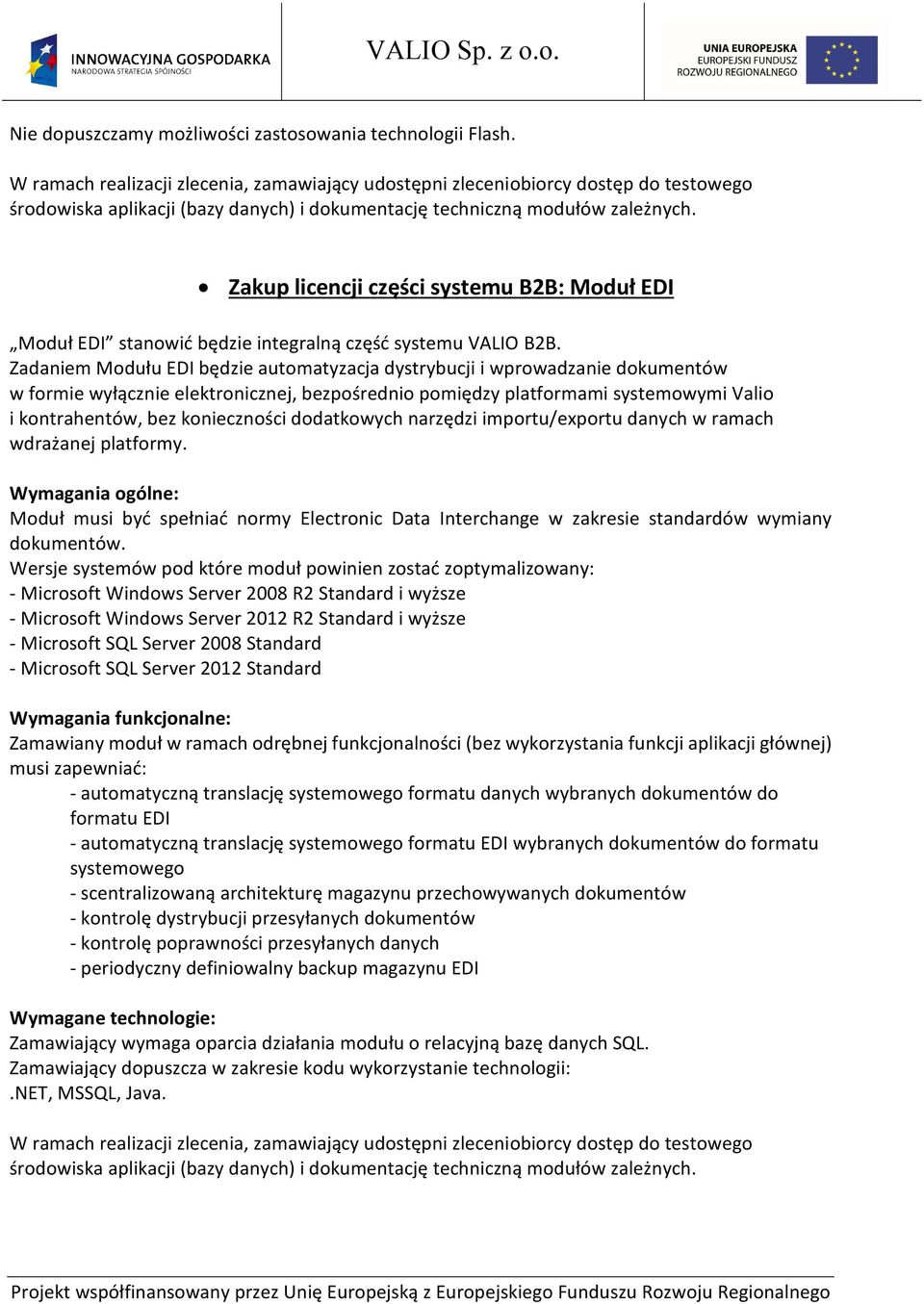 dodatkowych narzędzi importu/exportu danych w ramach wdrażanej platformy. Moduł musi być spełniać normy Electronic Data Interchange w zakresie standardów wymiany dokumentów.