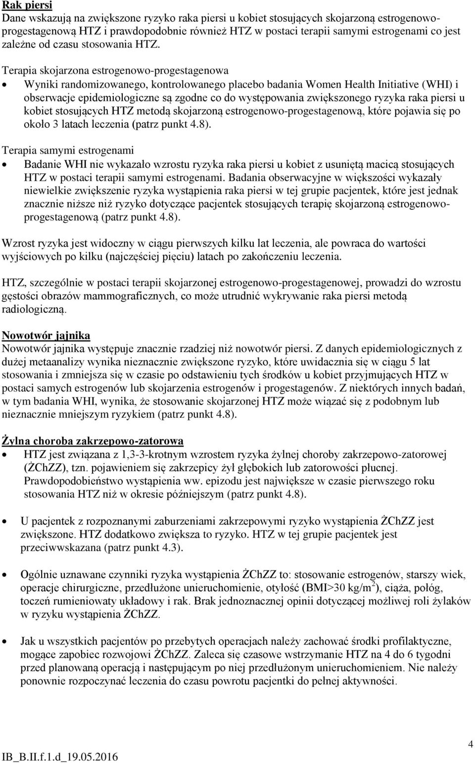 Terapia skojarzona estrogenowo-progestagenowa Wyniki randomizowanego, kontrolowanego placebo badania Women Health Initiative (WHI) i obserwacje epidemiologiczne są zgodne co do występowania