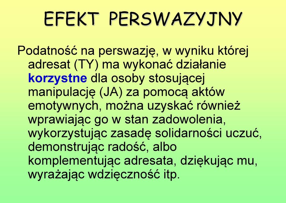 można uzyskać również wprawiając go w stan zadowolenia, wykorzystując zasadę