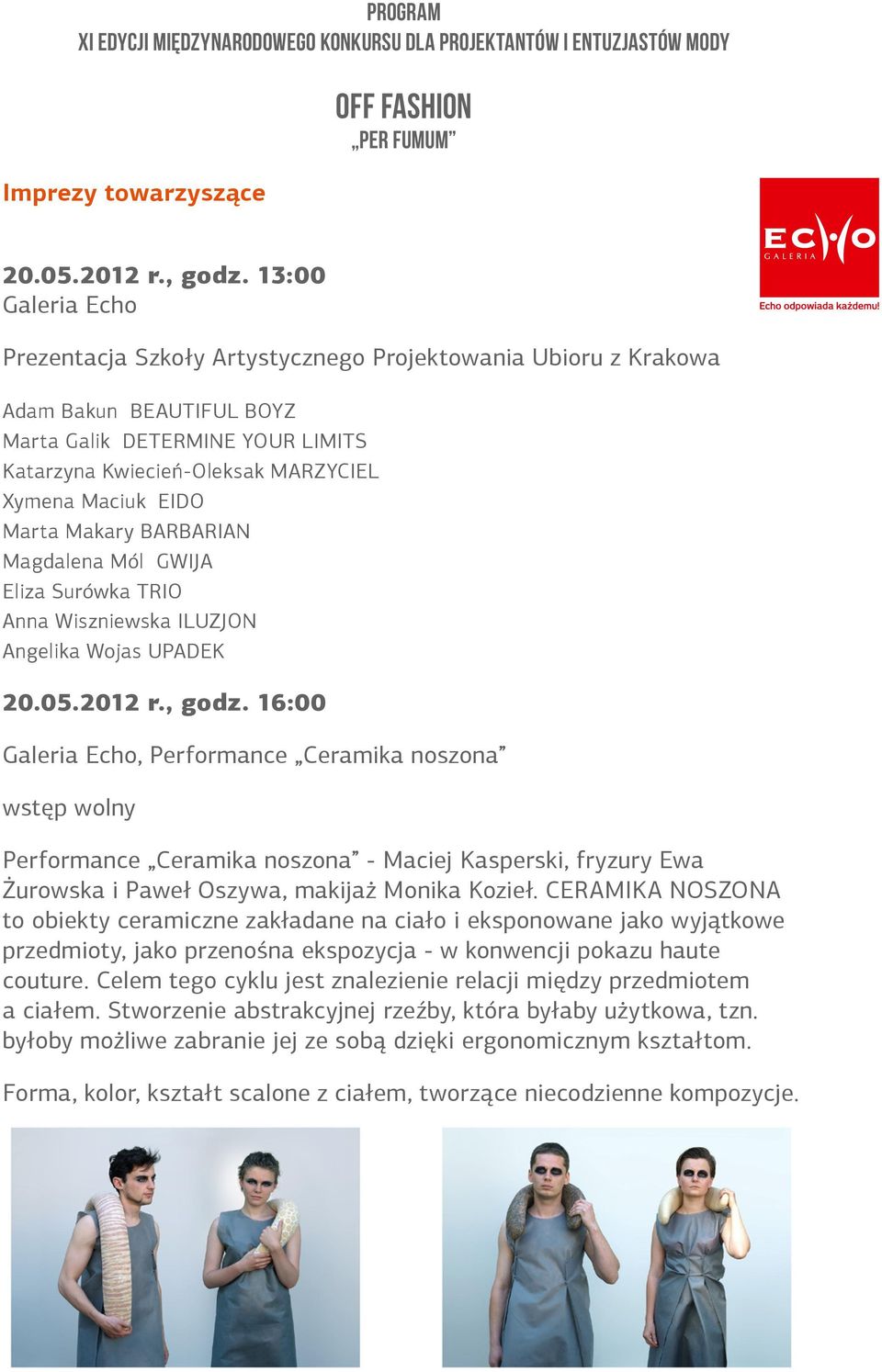 Marta Makary BARBARIAN Magdalena Mól GWIJA Eliza Surówka TRIO Anna Wiszniewska ILUZJON Angelika Wojas UPADEK 20.05.2012 r., godz.