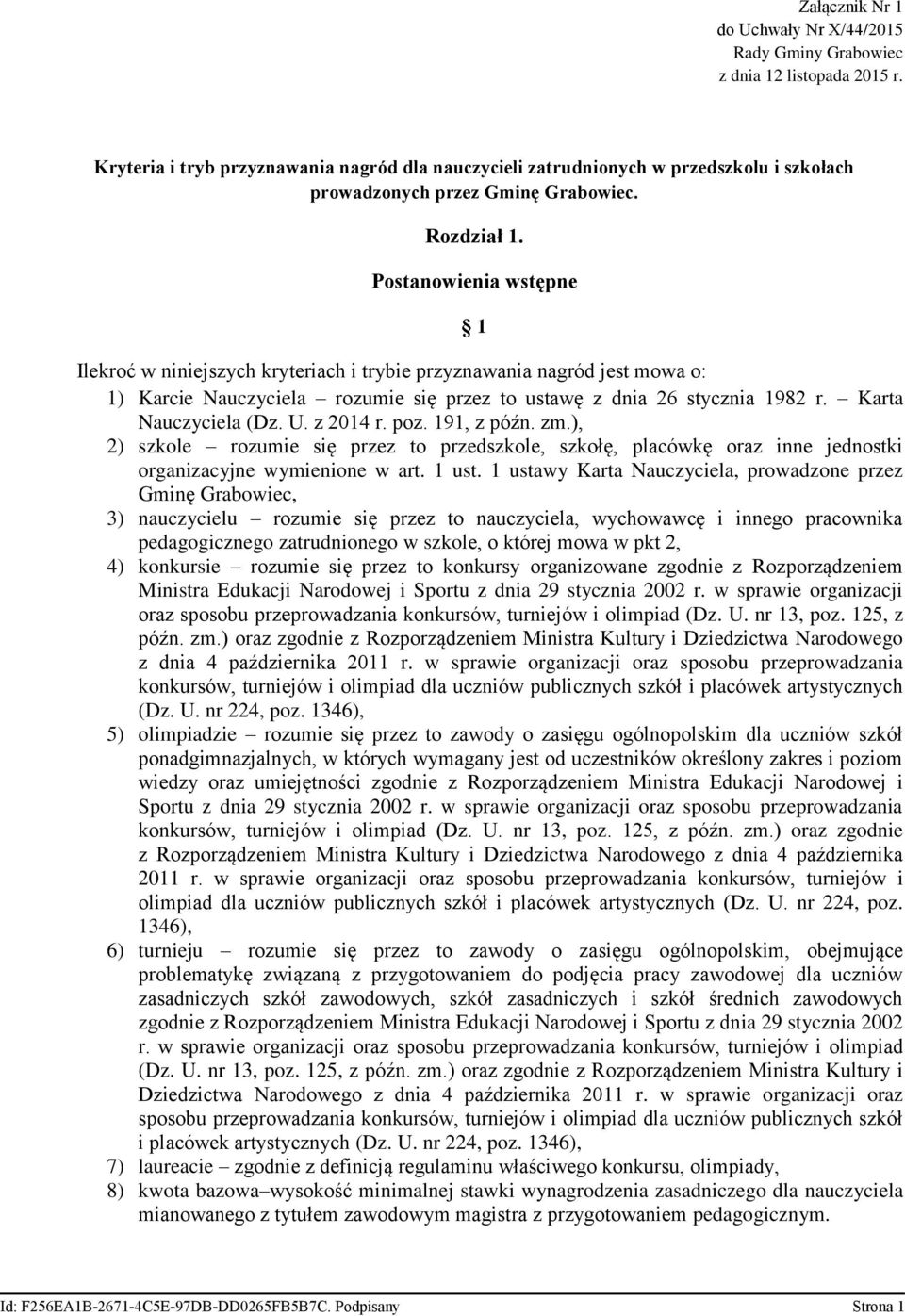 Postanowienia wstępne 1 Ilekroć w niniejszych kryteriach i trybie przyznawania nagród jest mowa o: 1) Karcie Nauczyciela rozumie się przez to ustawę z dnia 26 stycznia 1982 r. Karta Nauczyciela (Dz.