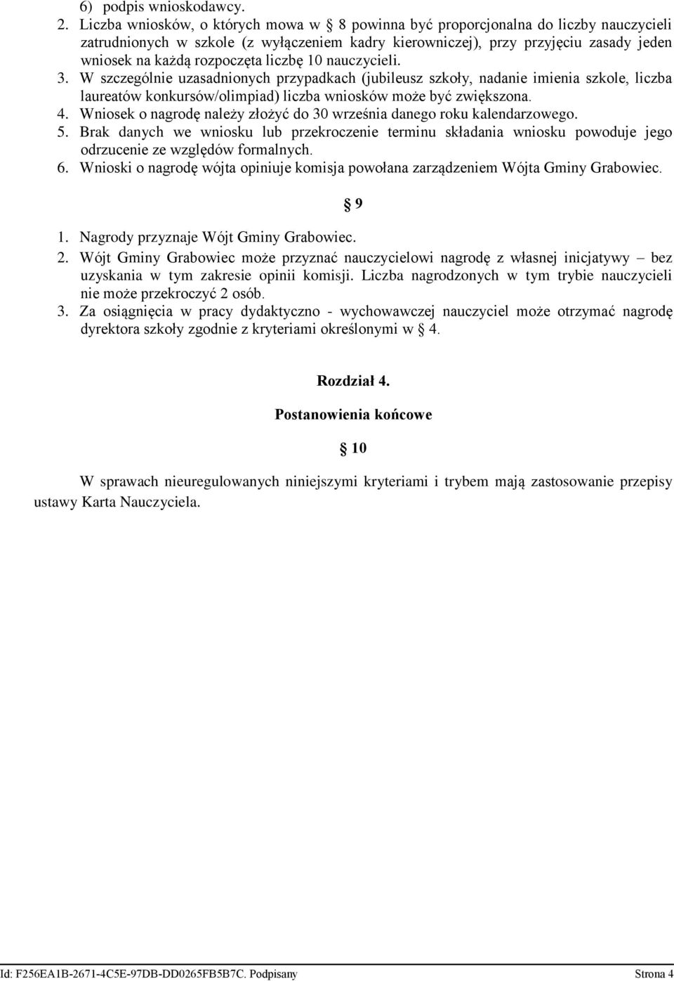 liczbę 10 nauczycieli. 3. W szczególnie uzasadnionych przypadkach (jubileusz szkoły, nadanie imienia szkole, liczba laureatów konkursów/olimpiad) liczba wniosków może być zwiększona. 4.