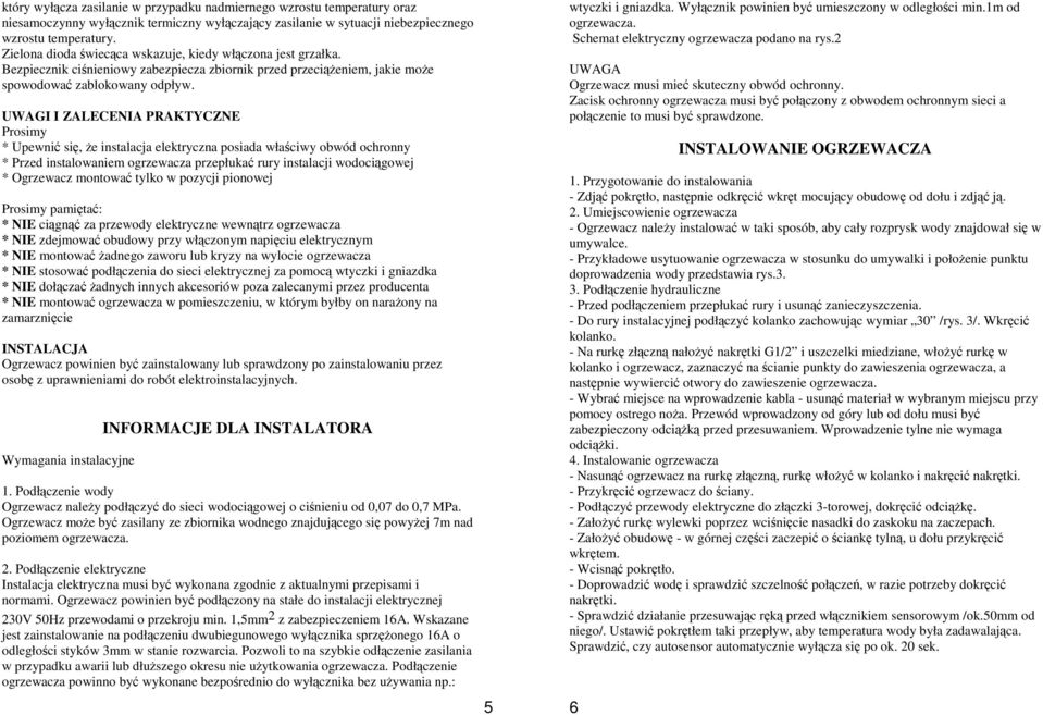 UWAGI I ZALECENIA PRAKTYCZNE Prosimy * Upewnić się, Ŝe instalacja elektryczna posiada właściwy obwód ochronny * Przed instalowaniem ogrzewacza przepłukać rury instalacji wodociągowej * Ogrzewacz